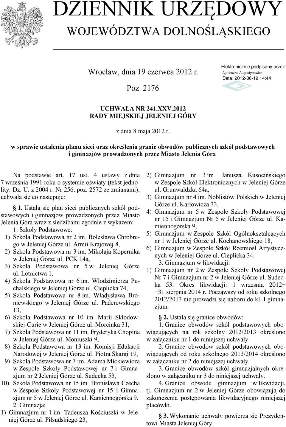 4 ustawy z dnia 7 września 1991 roku o systemie oświaty (tekst jednolity: Dz. U. z 2004 r. Nr 256, poz. 2572 ze zmianami), uchwala się co następuje: 1.