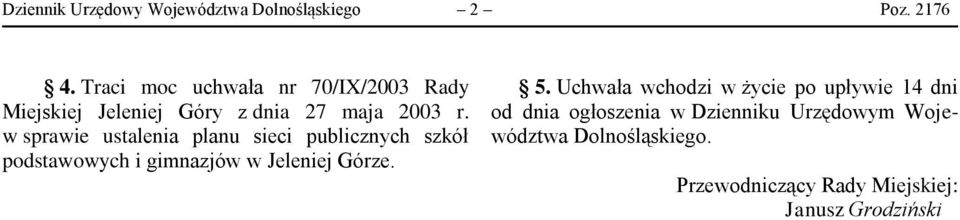 w sprawie ustalenia planu sieci publicznych szkół podstawowych i gimnazjów w Jeleniej Górze. 5.