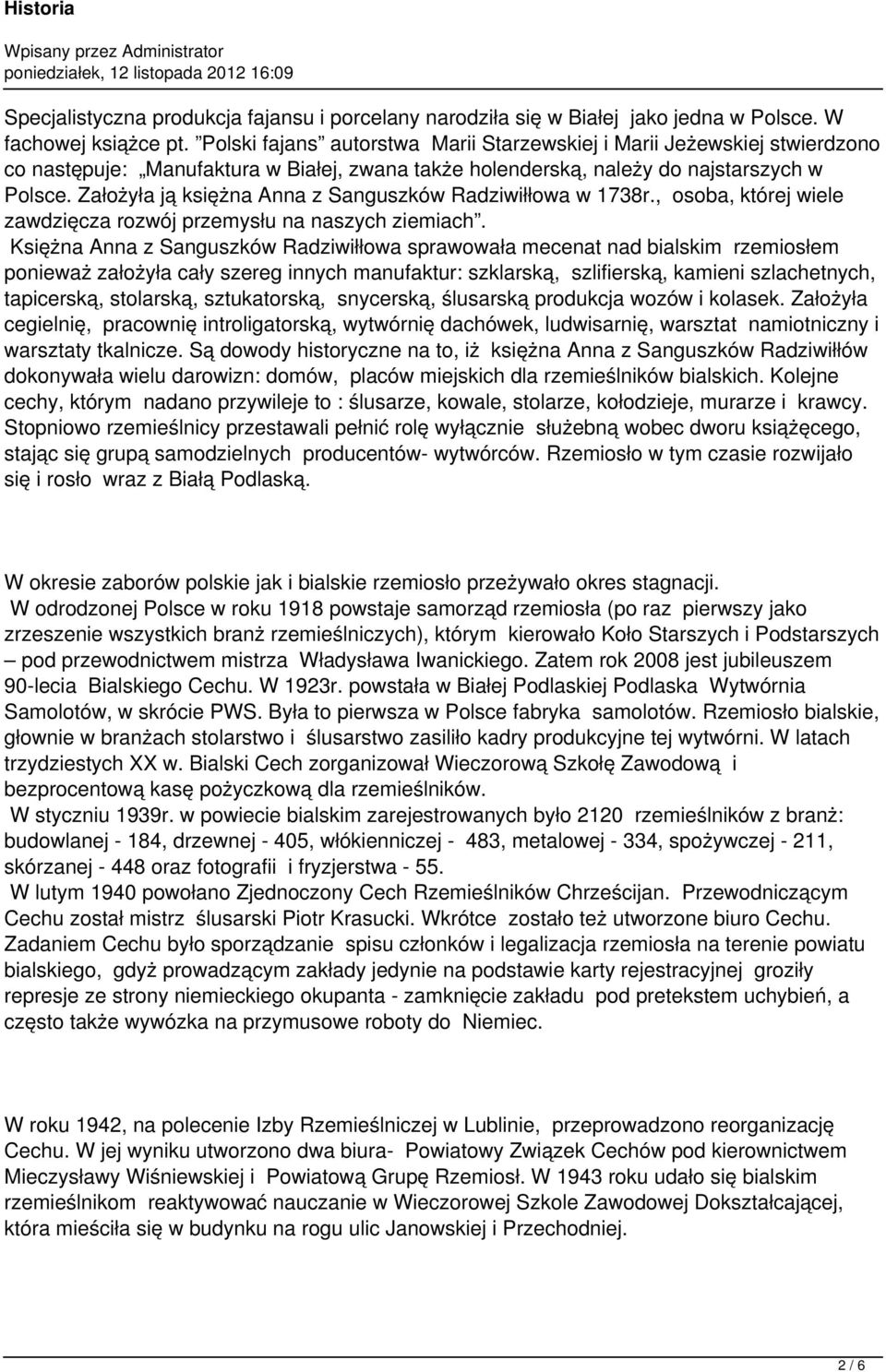 Założyła ją księżna Anna z Sanguszków Radziwiłłowa w 1738r., osoba, której wiele zawdzięcza rozwój przemysłu na naszych ziemiach.
