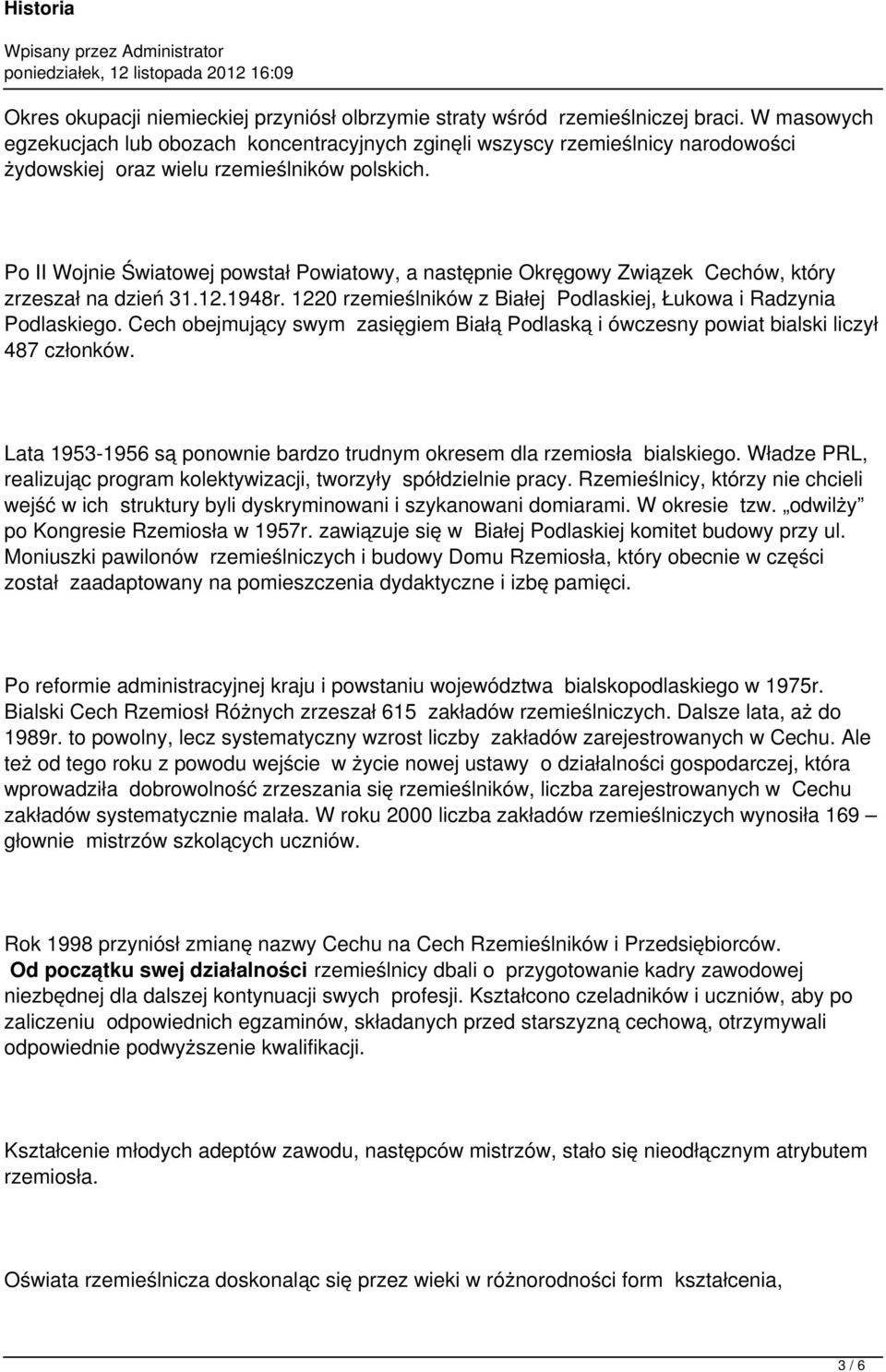 Po II Wojnie Światowej powstał Powiatowy, a następnie Okręgowy Związek Cechów, który zrzeszał na dzień 31.12.1948r. 1220 rzemieślników z Białej Podlaskiej, Łukowa i Radzynia Podlaskiego.