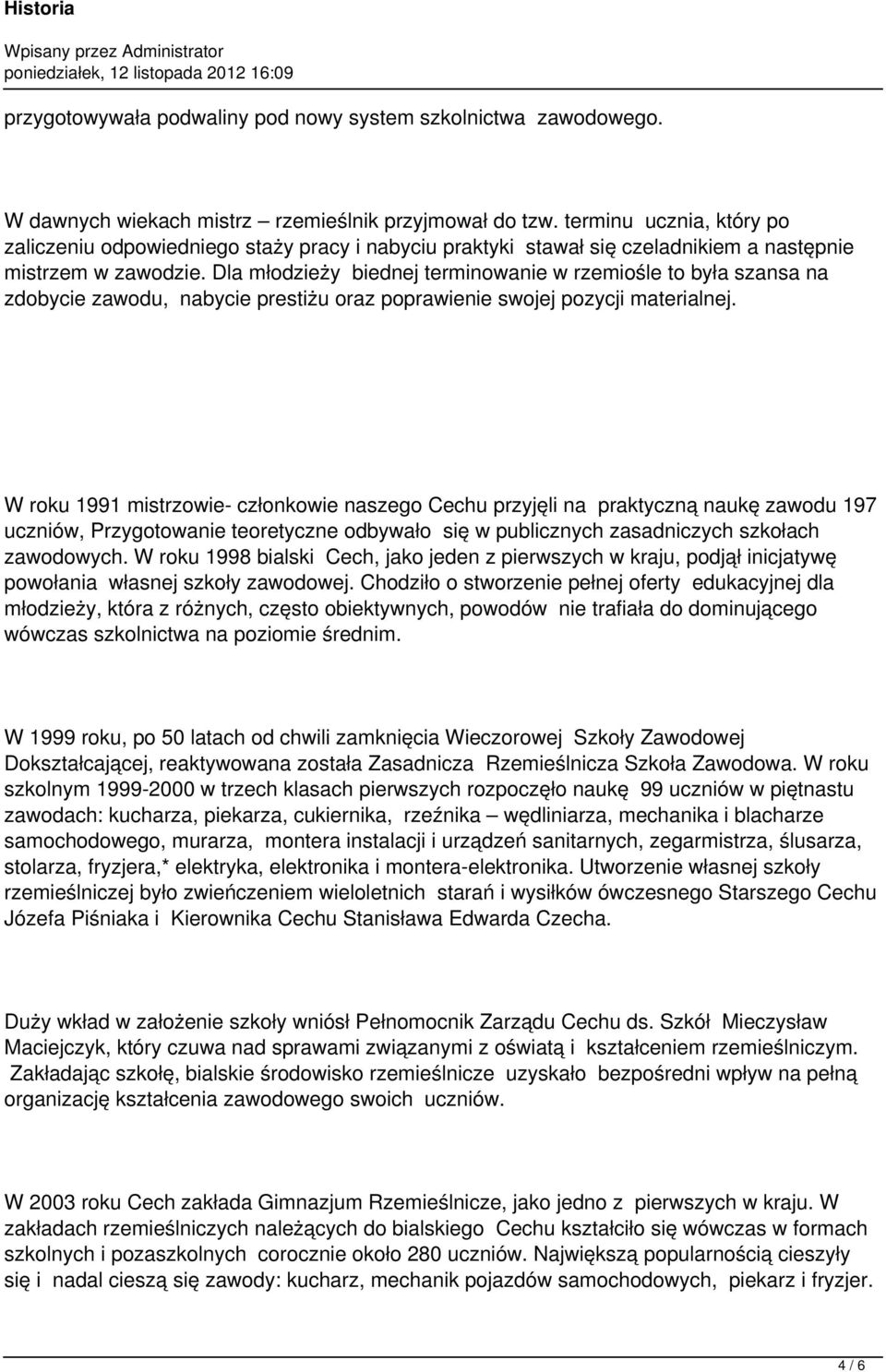 Dla młodzieży biednej terminowanie w rzemiośle to była szansa na zdobycie zawodu, nabycie prestiżu oraz poprawienie swojej pozycji materialnej.