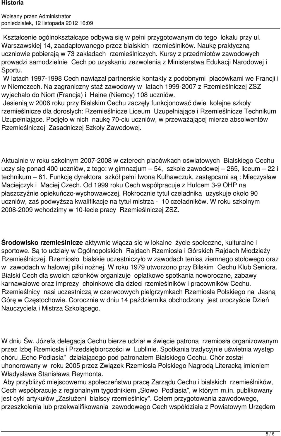 W latach 1997-1998 Cech nawiązał partnerskie kontakty z podobnymi placówkami we Francji i w Niemczech.