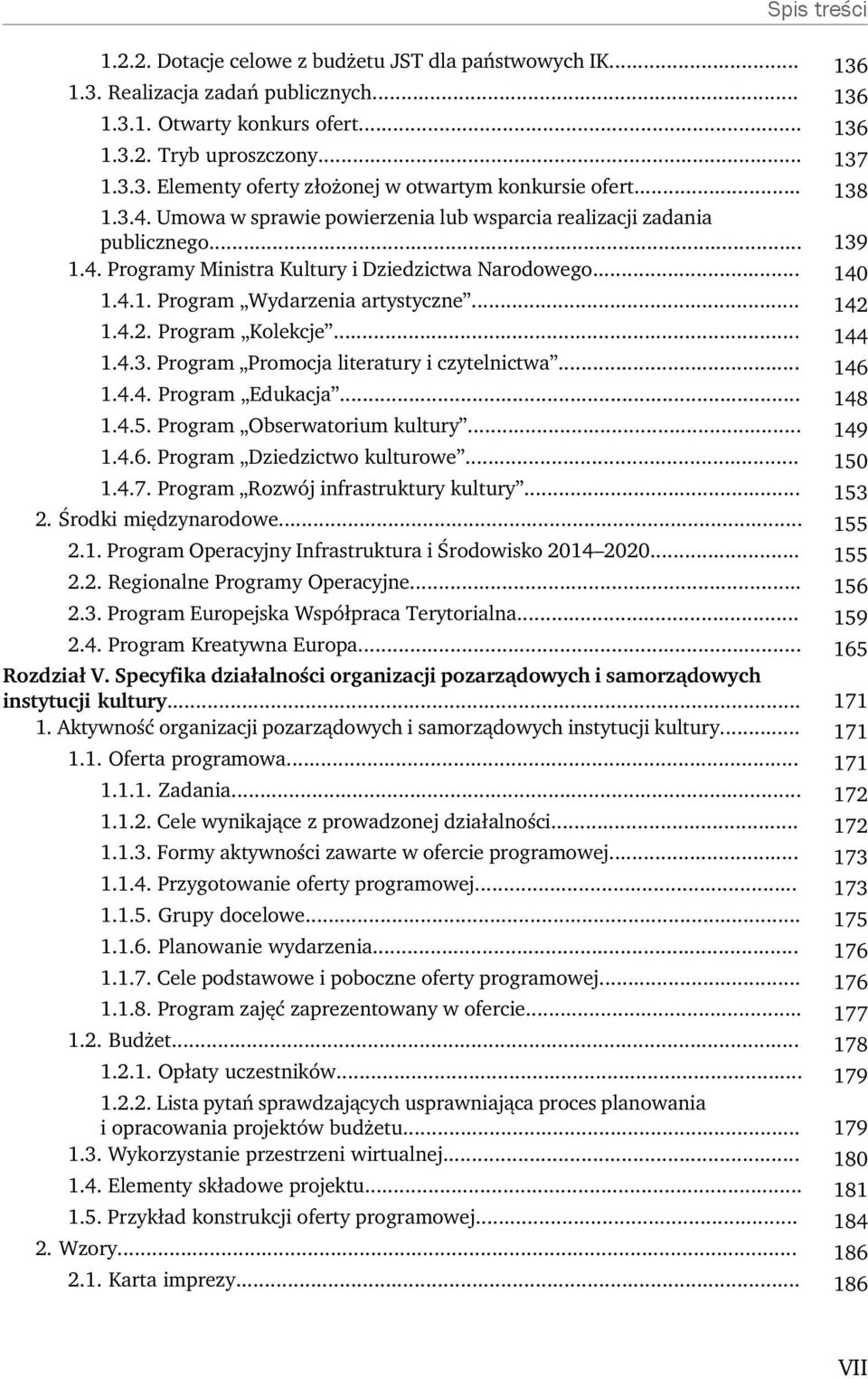 .. 142 1.4.2. Program Kolekcje... 144 1.4.3. Program Promocja literatury i czytelnictwa... 146 1.4.4. Program Edukacja... 148 1.4.5. Program Obserwatorium kultury... 149 1.4.6. Program Dziedzictwo kulturowe.