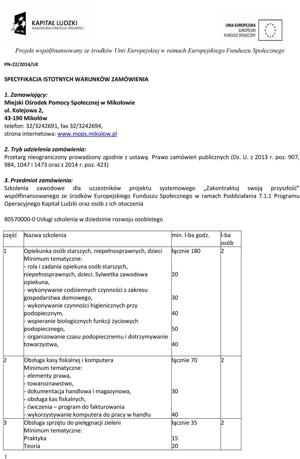 Przedmiot zamówienia: Szkolenia zawodowe dla uczestników projektu systemowego Zakontraktuj swoją przyszłość współfinansowanego ze środków Europejskiego Funduszu Społecznego w ramach Poddziałania 7.1.