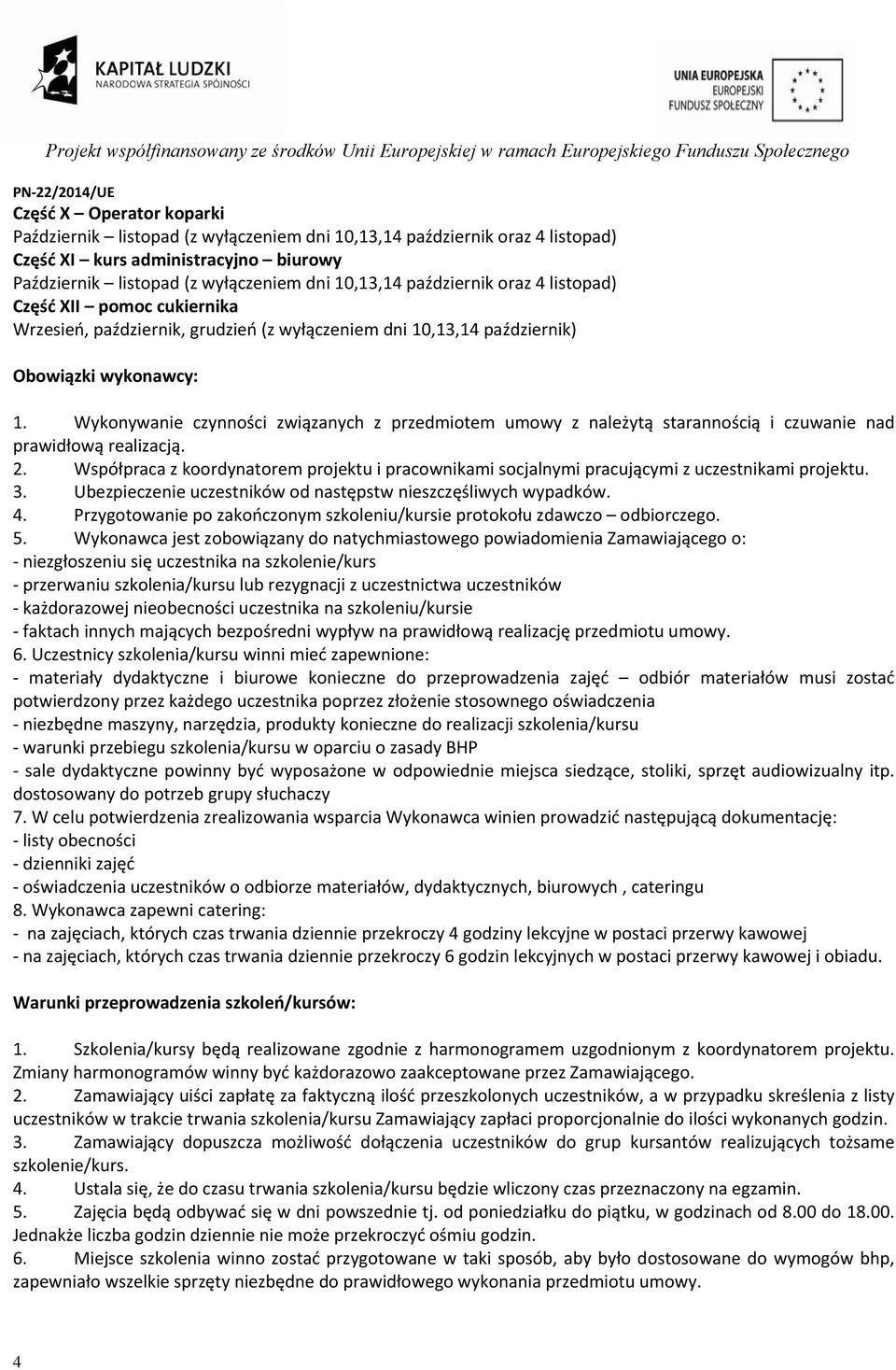 Wykonywanie czynności związanych z przedmiotem umowy z należytą starannością i czuwanie nad prawidłową realizacją. 2.