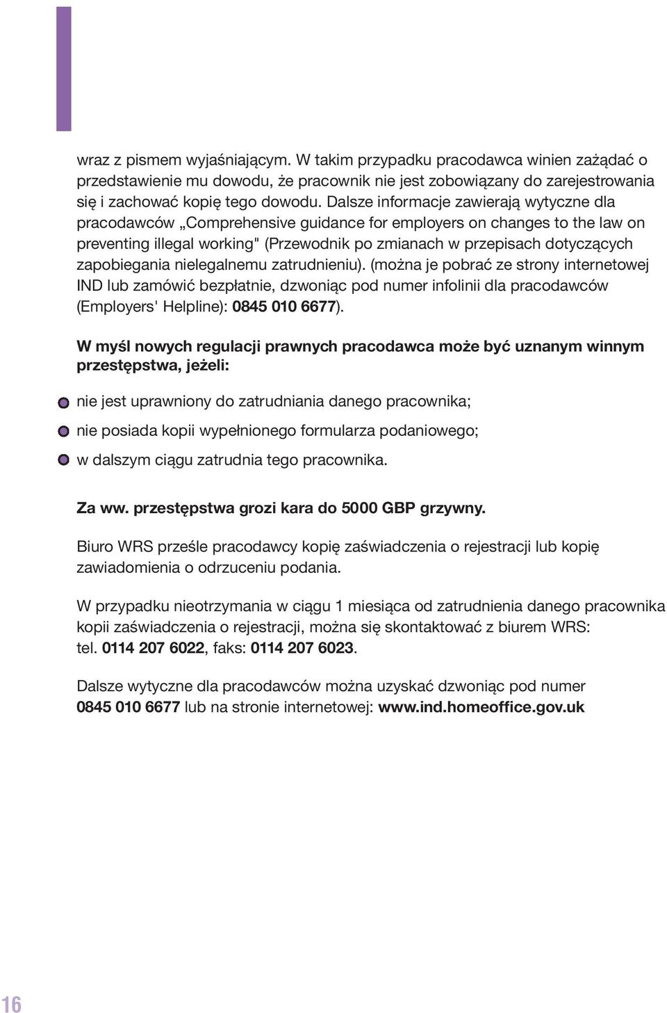 zapobiegania nielegalnemu zatrudnieniu). (można je pobrać ze strony internetowej IND lub zamówić bezpłatnie, dzwoniąc pod numer infolinii dla pracodawców (Employers' Helpline): 0845 010 6677).