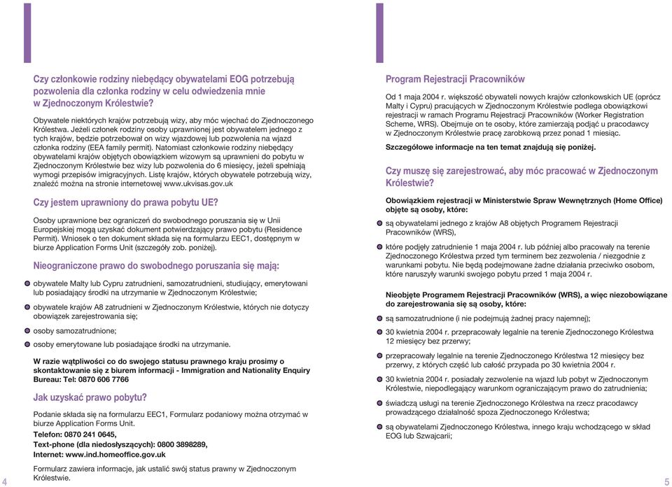 Jeżeli członek rodziny osoby uprawnionej jest obywatelem jednego z tych krajów, będzie potrzebował on wizy wjazdowej lub pozwolenia na wjazd członka rodziny (EEA family permit).