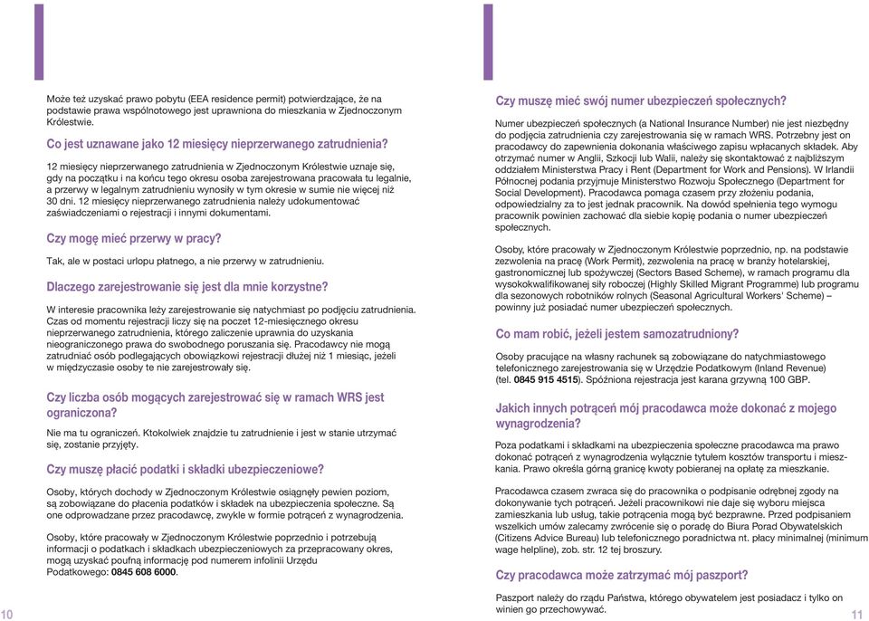 12 miesięcy nieprzerwanego zatrudnienia w Zjednoczonym Królestwie uznaje się, gdy na początku i na końcu tego okresu osoba zarejestrowana pracowała tu legalnie, a przerwy w legalnym zatrudnieniu