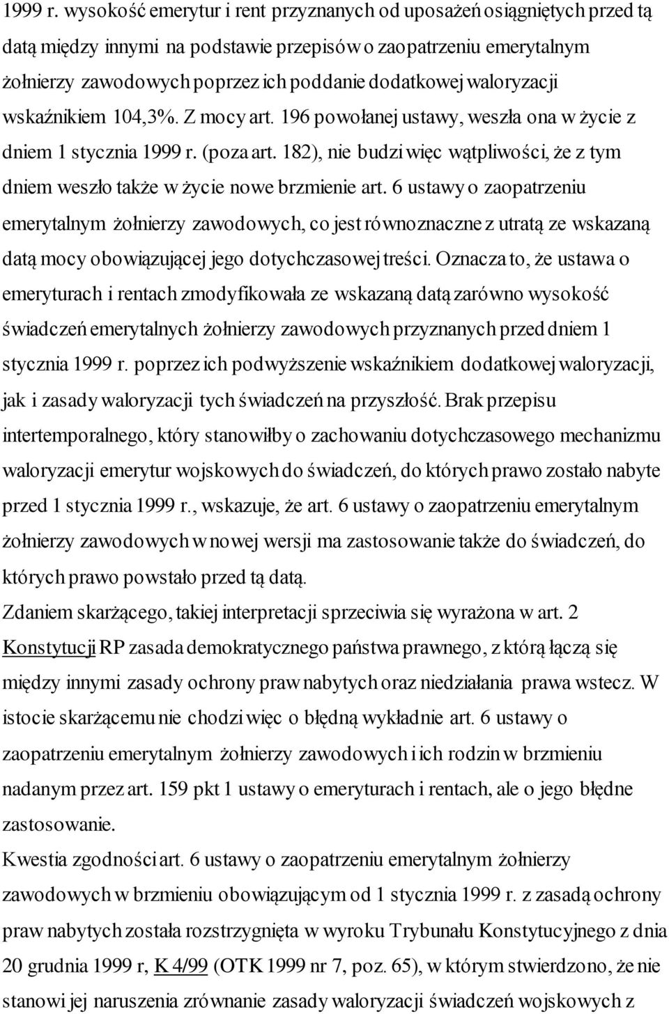 waloryzacji wskaźnikiem 104,3%. Z mocy art. 196 powołanej ustawy, weszła ona w życie z dniem 1 stycznia  (poza art.