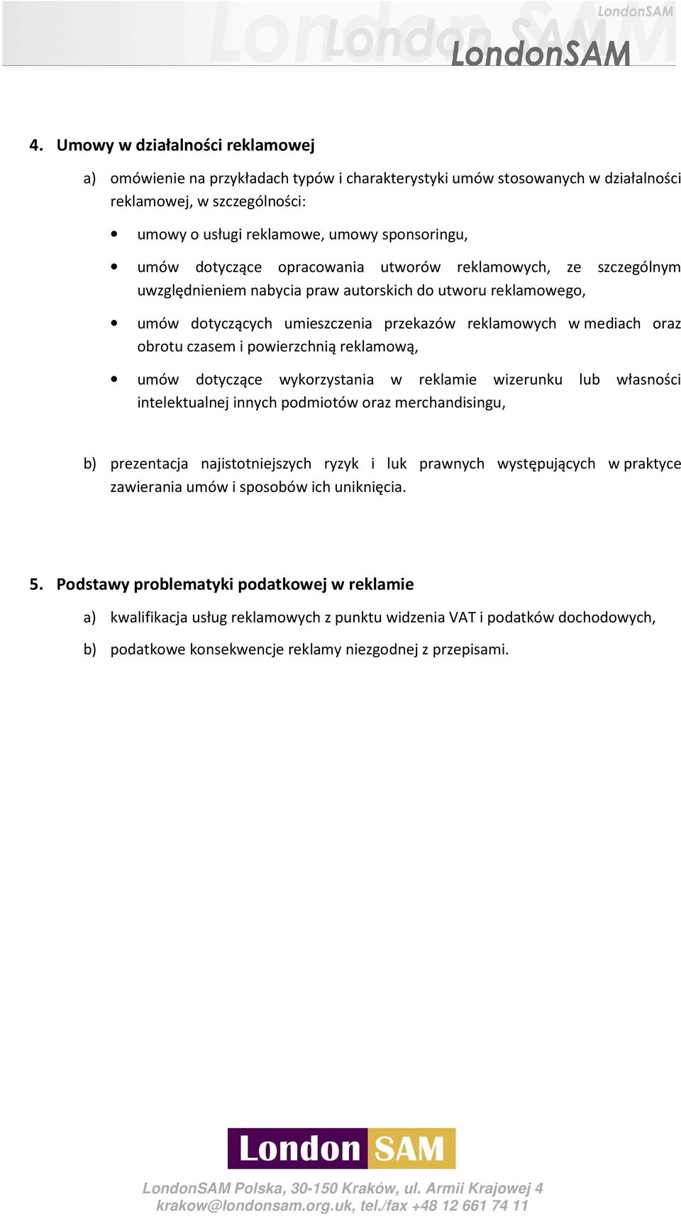 czasem i powierzchnią reklamową, umów dotyczące wykorzystania w reklamie wizerunku lub własności intelektualnej innych podmiotów oraz merchandisingu, b) prezentacja najistotniejszych ryzyk i luk