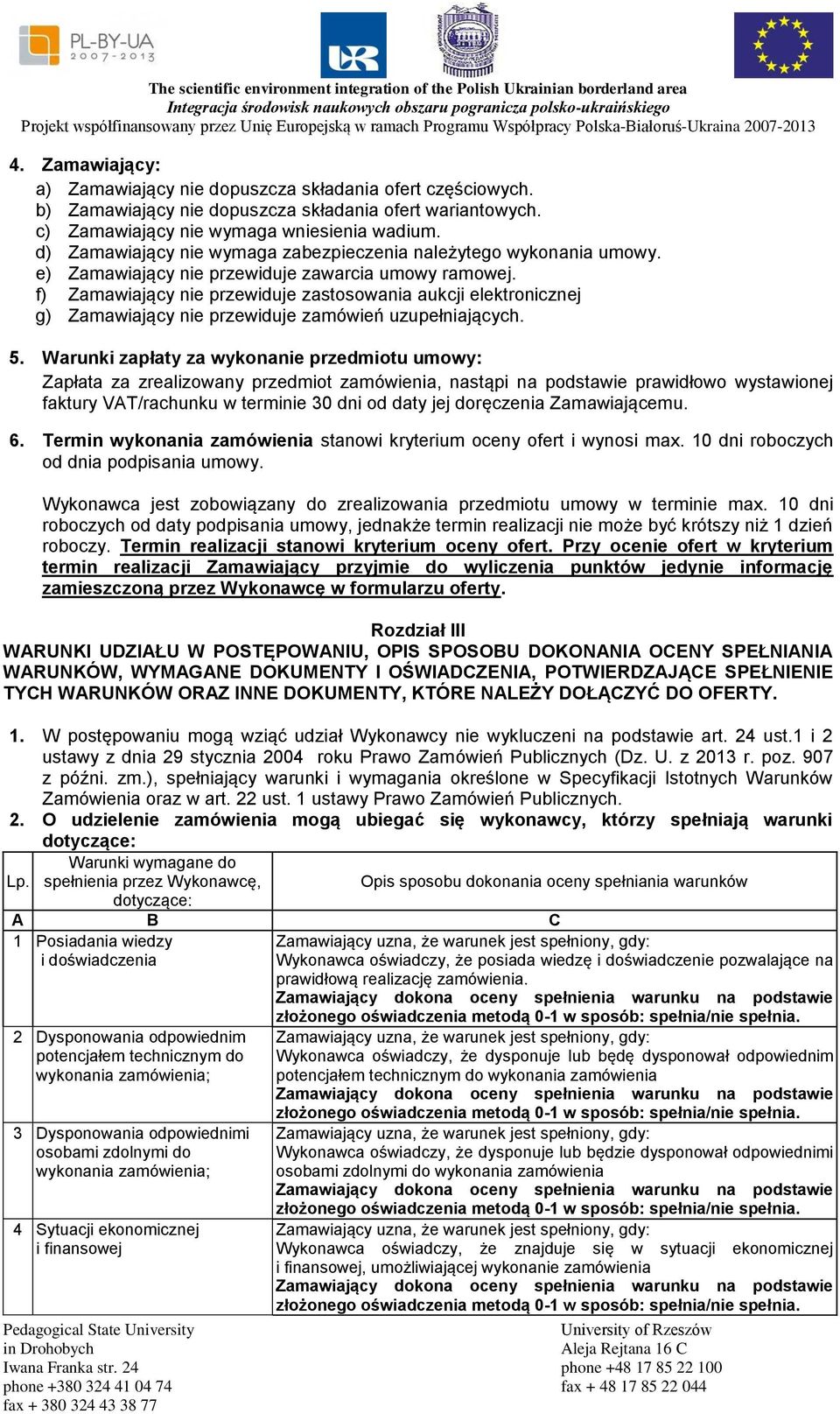 f) Zamawiający nie przewiduje zastosowania aukcji elektronicznej g) Zamawiający nie przewiduje zamówień uzupełniających. 5.