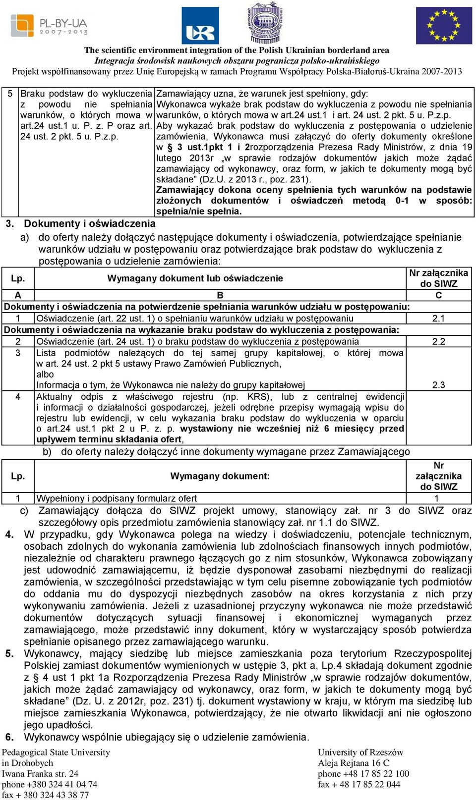 1pkt 1 i 2rozporządzenia Prezesa Rady Ministrów, z dnia 19 lutego 2013r w sprawie rodzajów dokumentów jakich może żądać zamawiający od wykonawcy, oraz form, w jakich te dokumenty mogą być składane