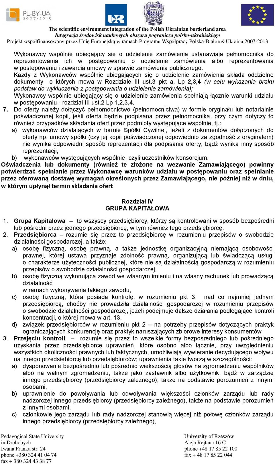 3 pkt a, Lp 2,3,4 (w celu wykazania braku podstaw do wykluczenia z postępowania o udzielenie zamówienia); Wykonawcy wspólnie ubiegający się o udzielenie zamówienia spełniają łącznie warunki udziału w