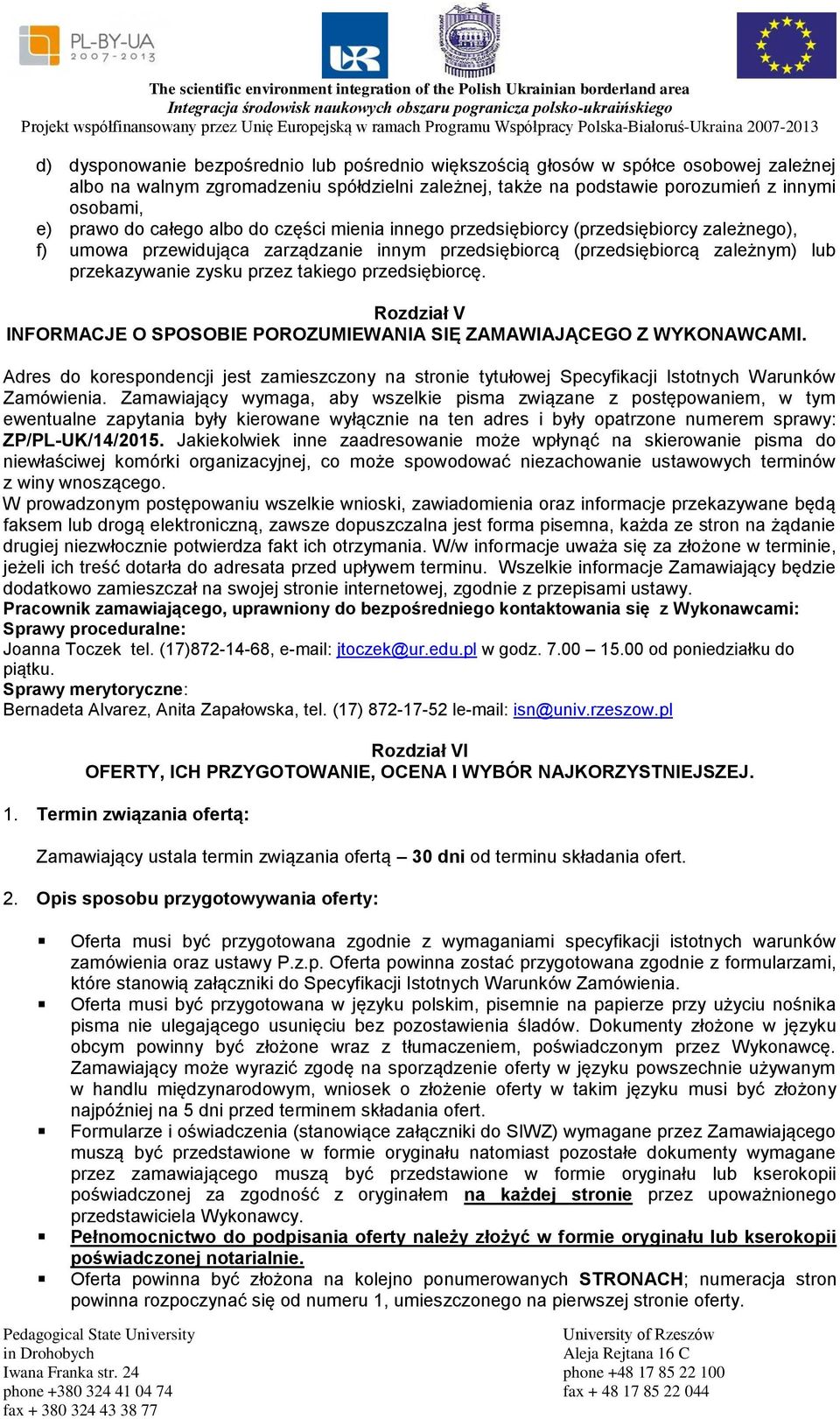 przedsiębiorcę. Rozdział V INFORMACJE O SPOSOBIE POROZUMIEWANIA SIĘ ZAMAWIAJĄCEGO Z WYKONAWCAMI.