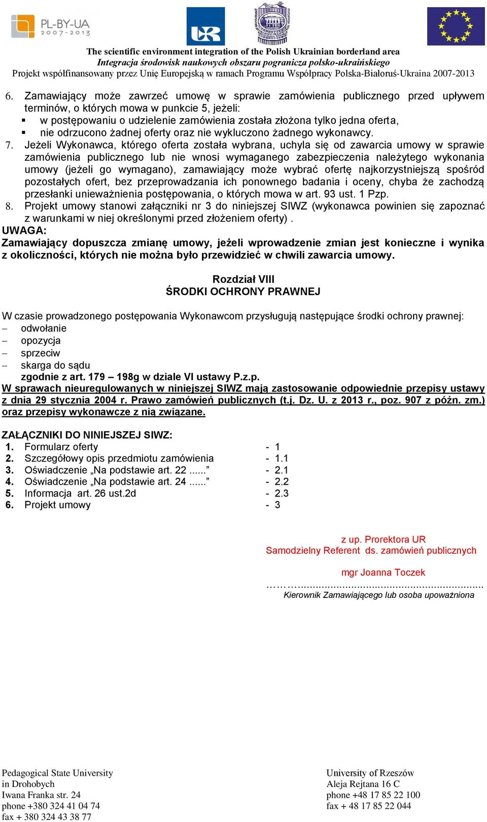 Jeżeli Wykonawca, którego oferta została wybrana, uchyla się od zawarcia umowy w sprawie zamówienia publicznego lub nie wnosi wymaganego zabezpieczenia należytego wykonania umowy (jeżeli go