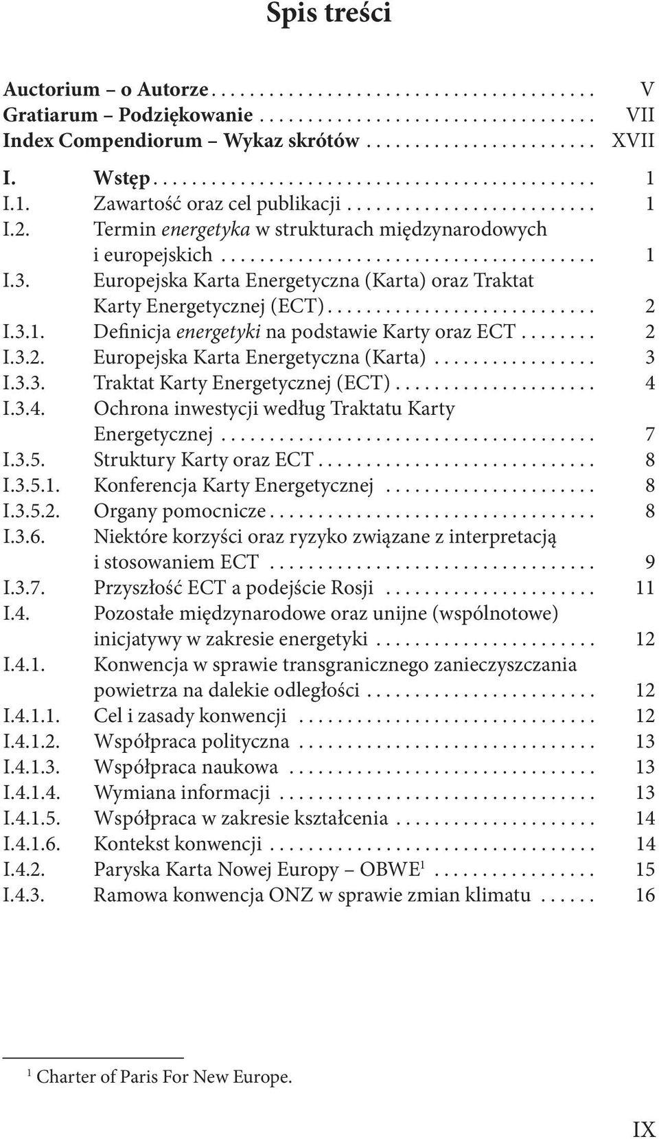 Europejska Karta Energetyczna (Karta) oraz Traktat Karty Energetycznej (ECT)............................ 2 I.3.1. Definicja energetyki na podstawie Karty oraz ECT........ 2 I.3.2. Europejska Karta Energetyczna (Karta).
