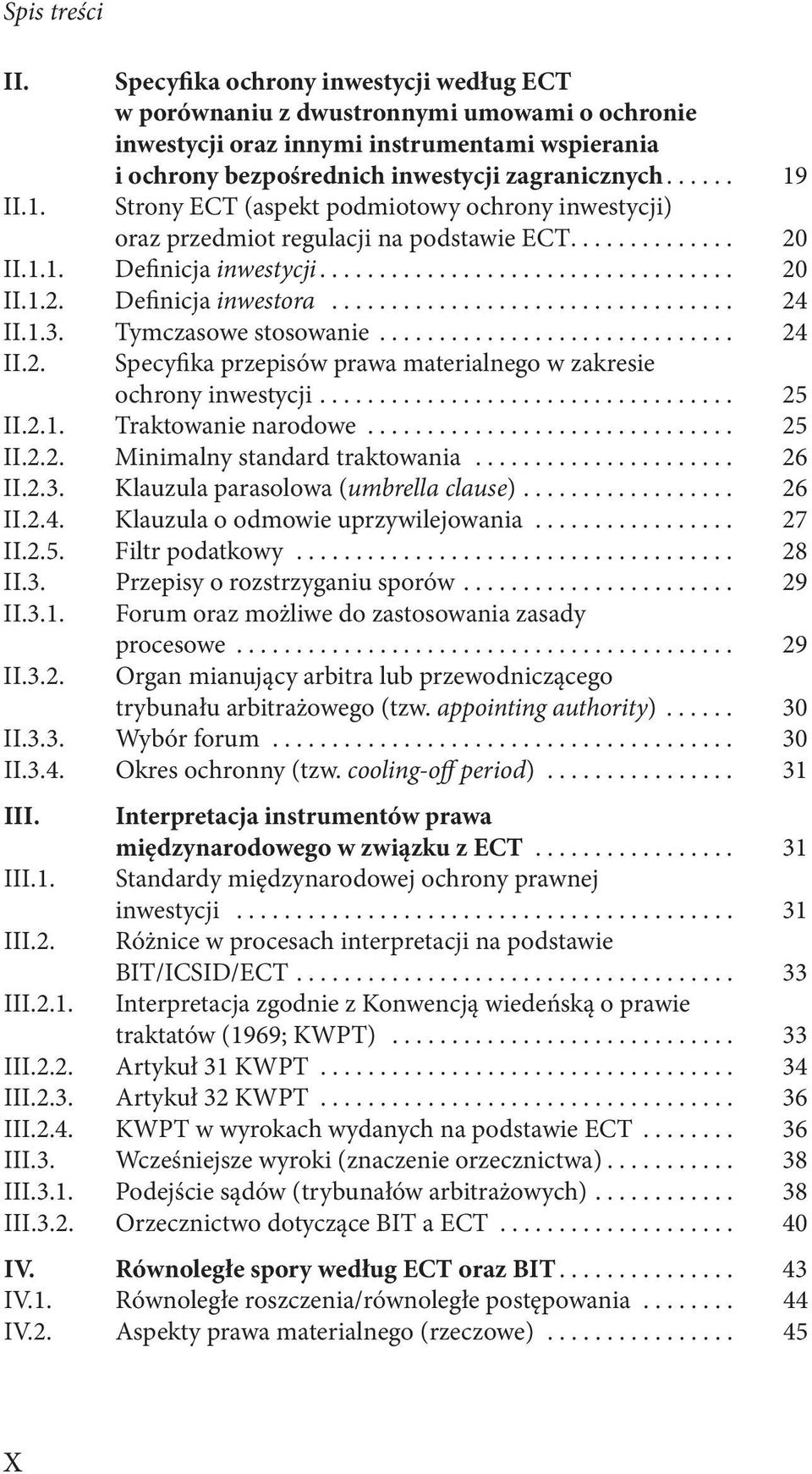 ..... 19 Strony ECT (aspekt podmiotowy ochrony inwestycji) oraz przedmiot regulacji na podstawie ECT.............. 20 II.1.1. Definicja inwestycji................................... 20 II.1.2. Definicja inwestora.