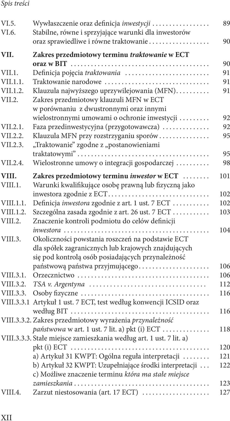 .............................. 91 VII.1.2. Klauzula najwyższego uprzywilejowania (MFN).......... 91 VII.2. Zakres przedmiotowy klauzuli MFN w ECT w porównaniu z dwustronnymi oraz innymi wielostronnymi umowami o ochronie inwestycji.