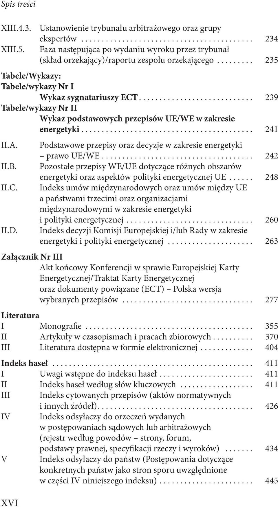 A. II.B. II.C. II.D. Podstawowe przepisy oraz decyzje w zakresie energetyki prawo UE/WE..................................... 242 Pozostałe przepisy WE/UE dotyczące różnych obszarów energetyki oraz aspektów polityki energetycznej UE.