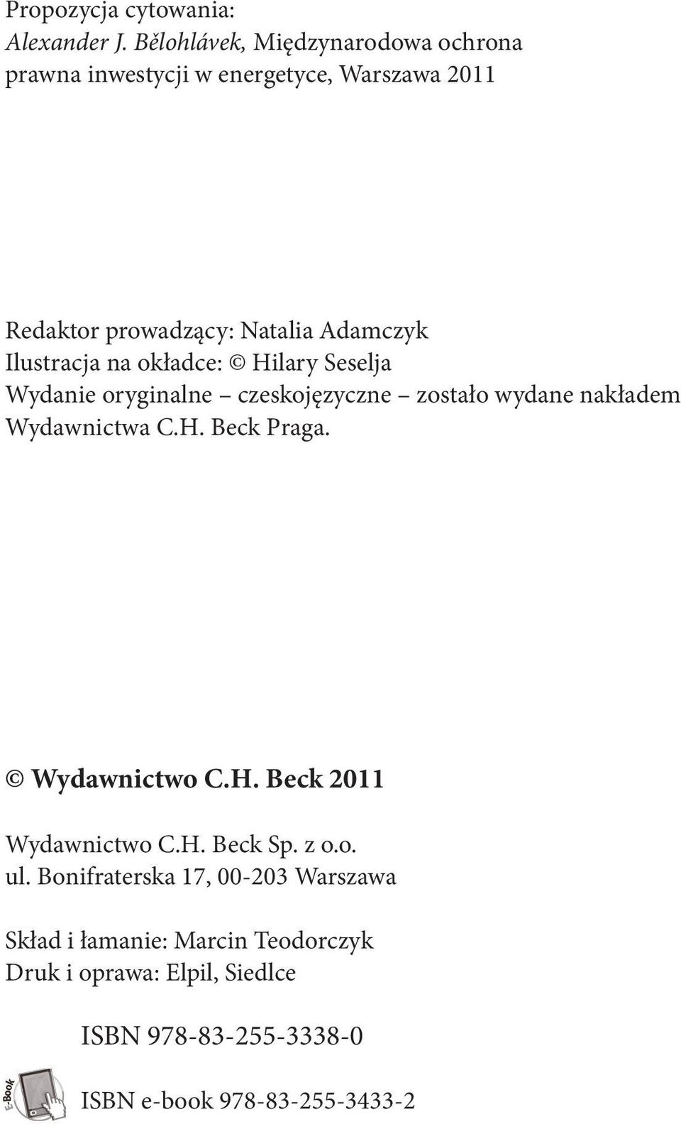 Ilustracja na okładce: Hilary Seselja Wydanie oryginalne czeskojęzyczne zostało wydane nakładem Wydawnictwa C.H. Beck Praga.