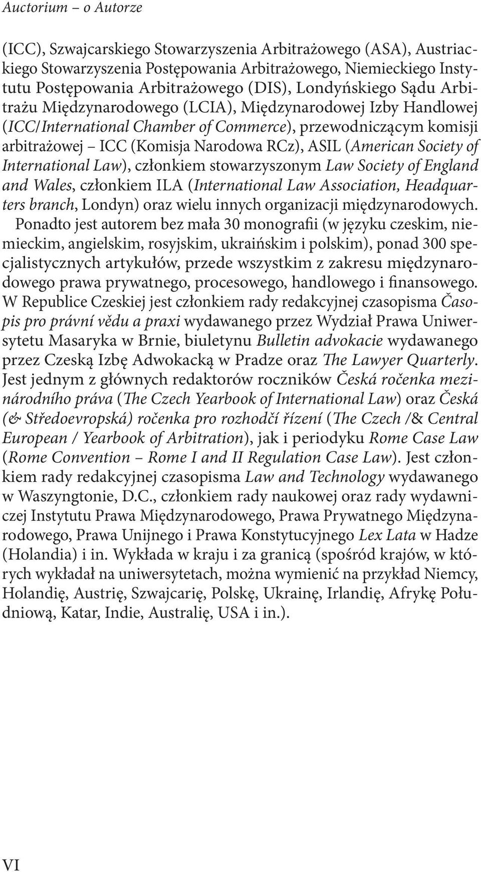 (American Society of International Law), członkiem stowarzyszonym Law Society of England and Wales, członkiem ILA (International Law Association, Headquarters branch, Londyn) oraz wielu innych
