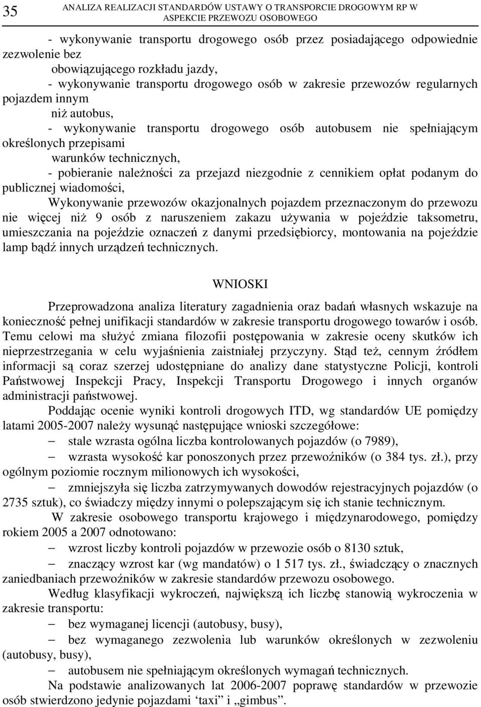 przepisami warunków technicznych, - pobieranie naleŝności za przejazd niezgodnie z cennikiem opłat podanym do publicznej wiadomości, Wykonywanie przewozów okazjonalnych pojazdem przeznaczonym do