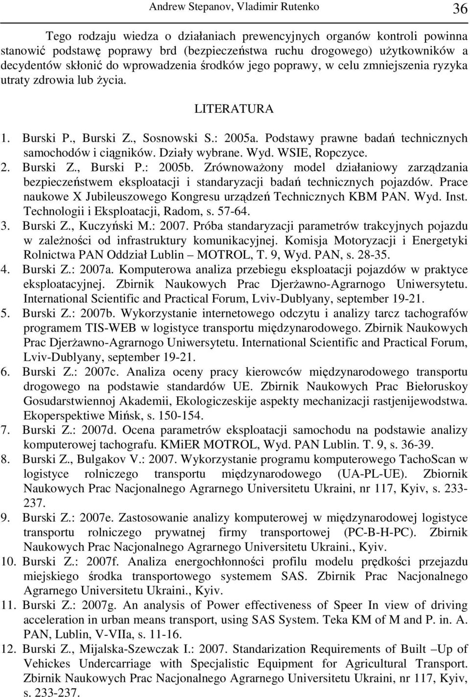 Podstawy prawne badań technicznych samochodów i ciągników. Działy wybrane. Wyd. WSIE, Ropczyce. 2. Burski Z., Burski P.: 2005b.
