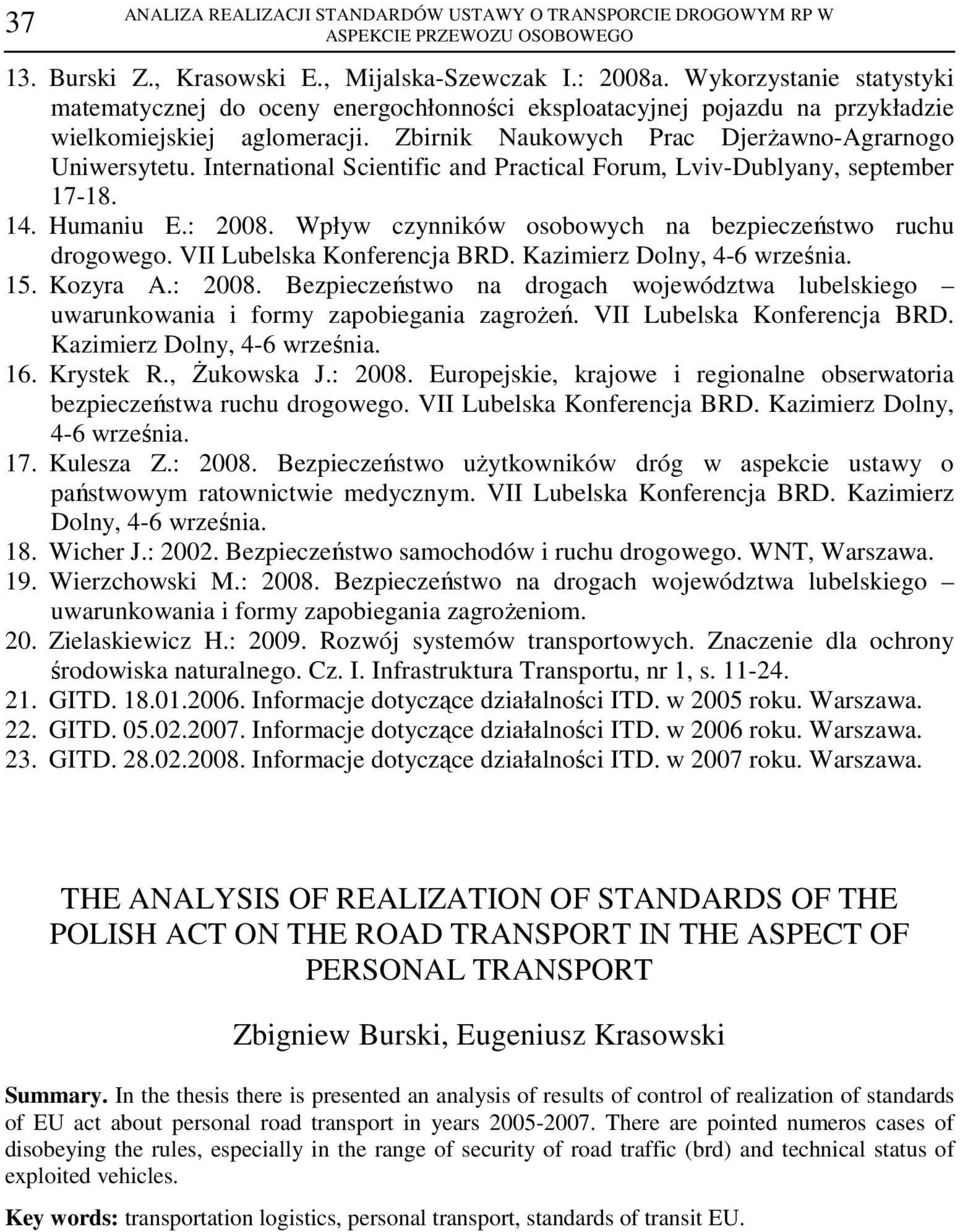 International Scientific and Practical Forum, Lviv-Dublyany, september 17-18. 14. Humaniu E.: 2008. Wpływ czynników osobowych na bezpieczeństwo ruchu drogowego. VII Lubelska Konferencja BRD.