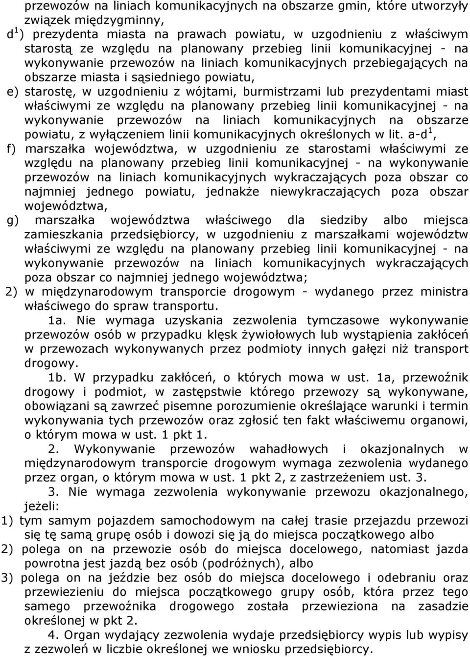 prezydentami miast właściwymi ze względu na planowany przebieg linii komunikacyjnej - na wykonywanie przewozów na liniach komunikacyjnych na obszarze powiatu, z wyłączeniem linii komunikacyjnych