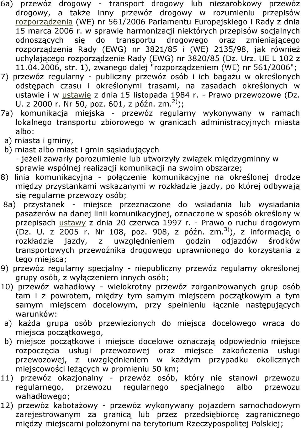 w sprawie harmonizacji niektórych przepisów socjalnych odnoszących się do transportu drogowego oraz zmieniającego rozporządzenia Rady (EWG) nr 3821/85 i (WE) 2135/98, jak równieŝ uchylającego