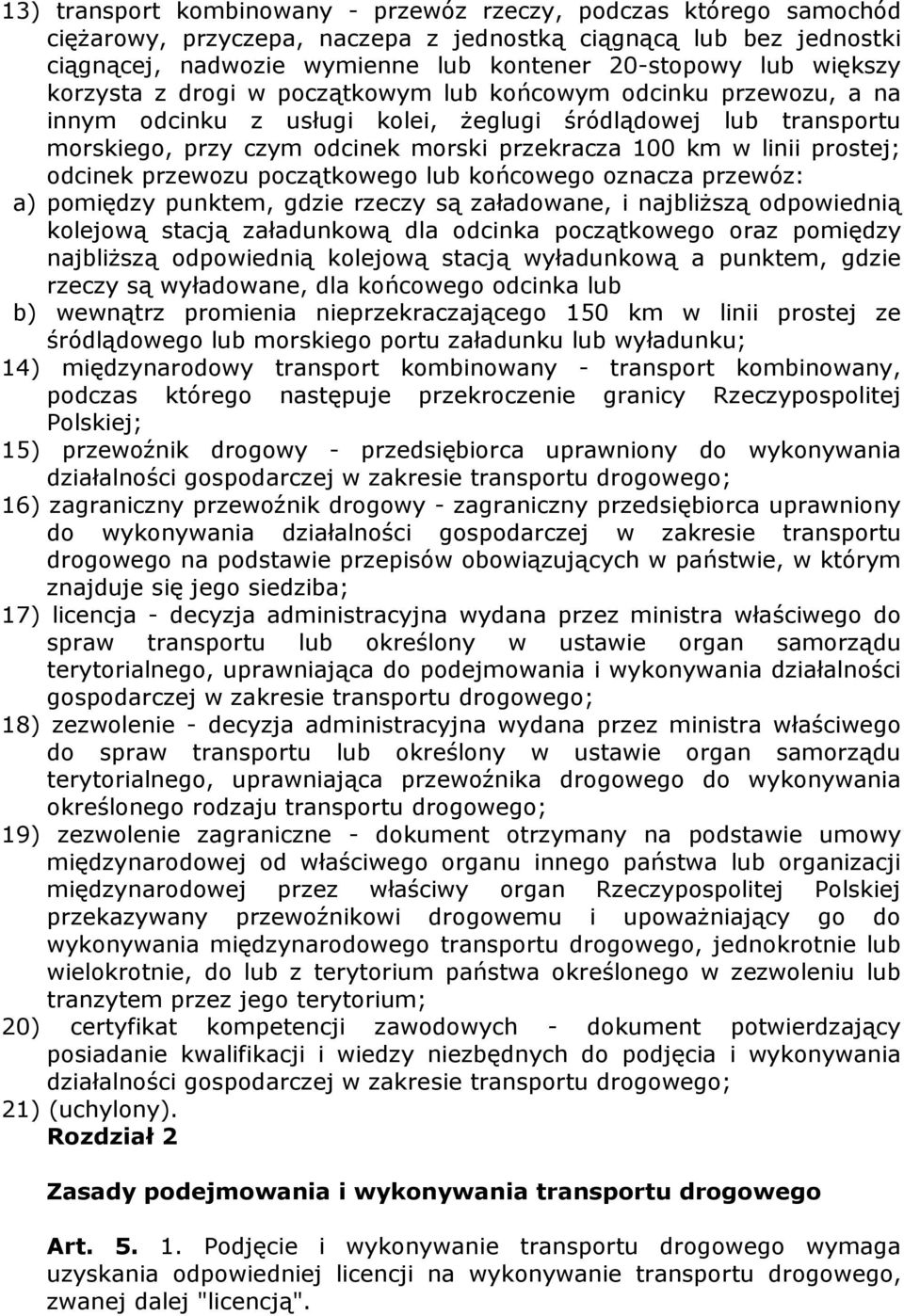 linii prostej; odcinek przewozu początkowego lub końcowego oznacza przewóz: a) pomiędzy punktem, gdzie rzeczy są załadowane, i najbliŝszą odpowiednią kolejową stacją załadunkową dla odcinka