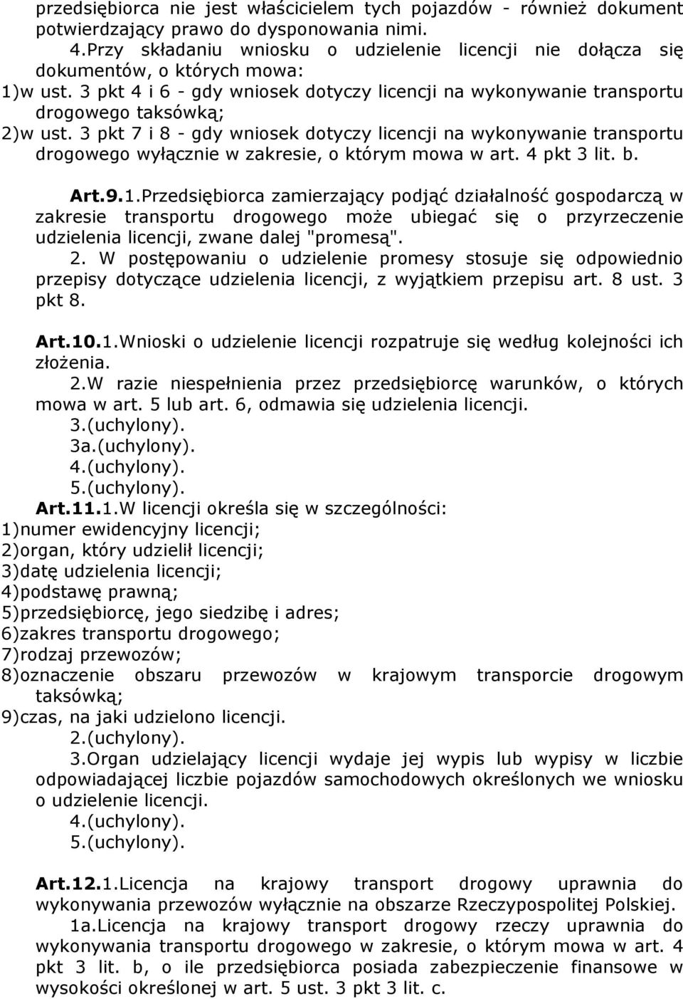 3 pkt 7 i 8 - gdy wniosek dotyczy licencji na wykonywanie transportu drogowego wyłącznie w zakresie, o którym mowa w art. 4 pkt 3 lit. b. Art.9.1.