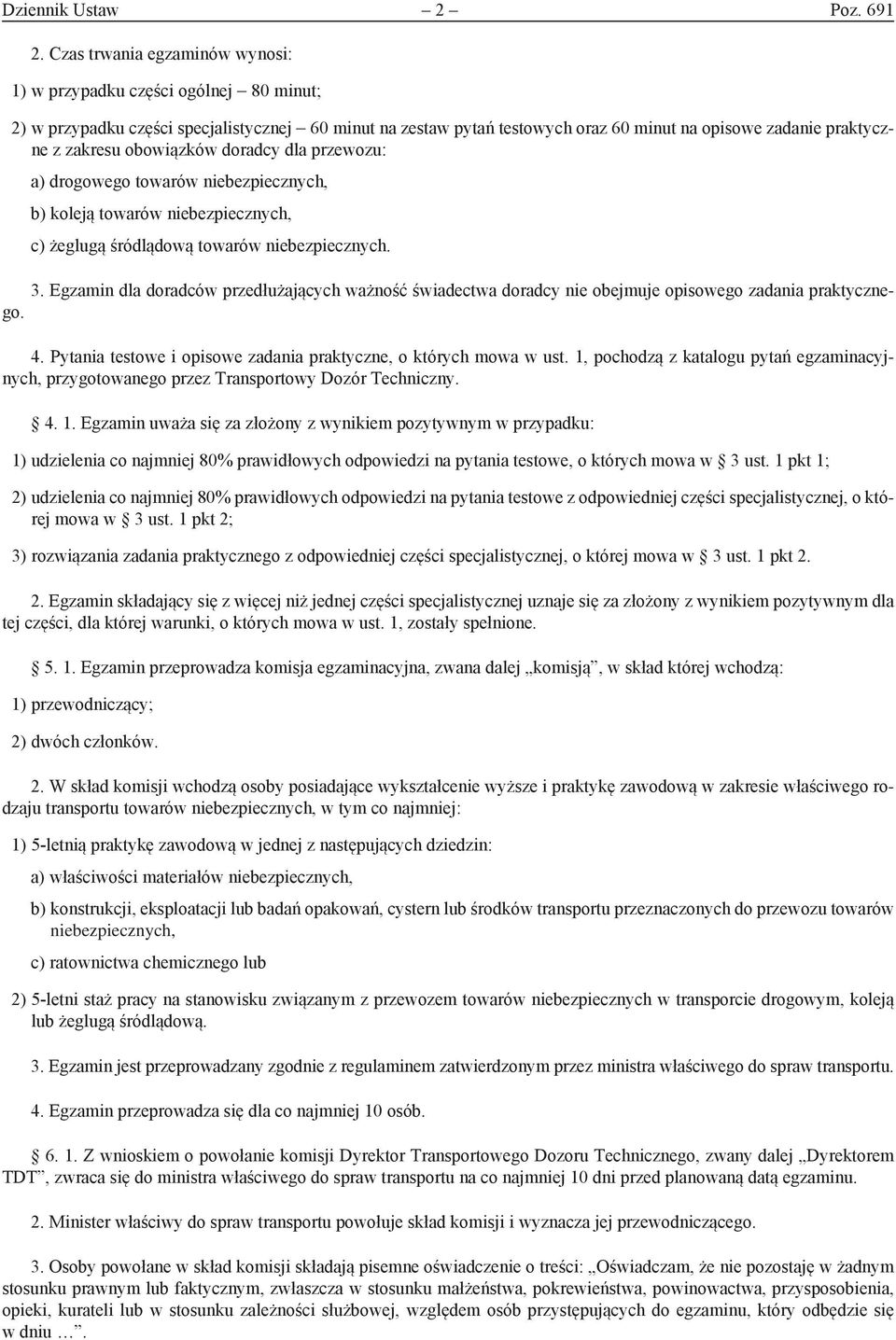 obowiązków doradcy dla przewozu: a) drogowego towarów niebezpiecznych, b) koleją towarów niebezpiecznych, c) żeglugą śródlądową towarów niebezpiecznych. 3.