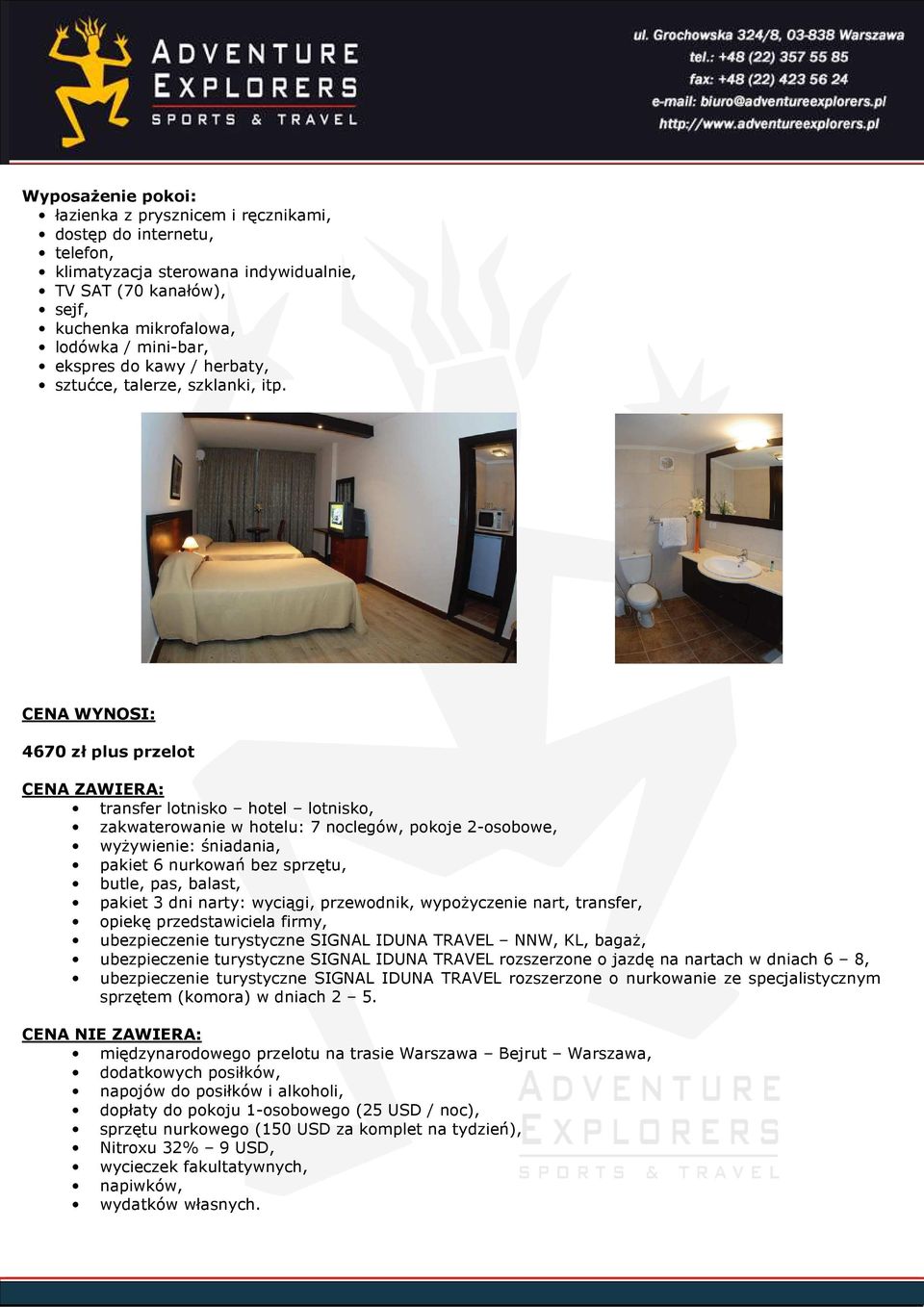 CENA WYNOSI: 4670 zł plus przelot CENA ZAWIERA: transfer lotnisko hotel lotnisko, zakwaterowanie w hotelu: 7 noclegów, pokoje 2-osobowe, wyŝywienie: śniadania, pakiet 6 nurkowań bez sprzętu, butle,