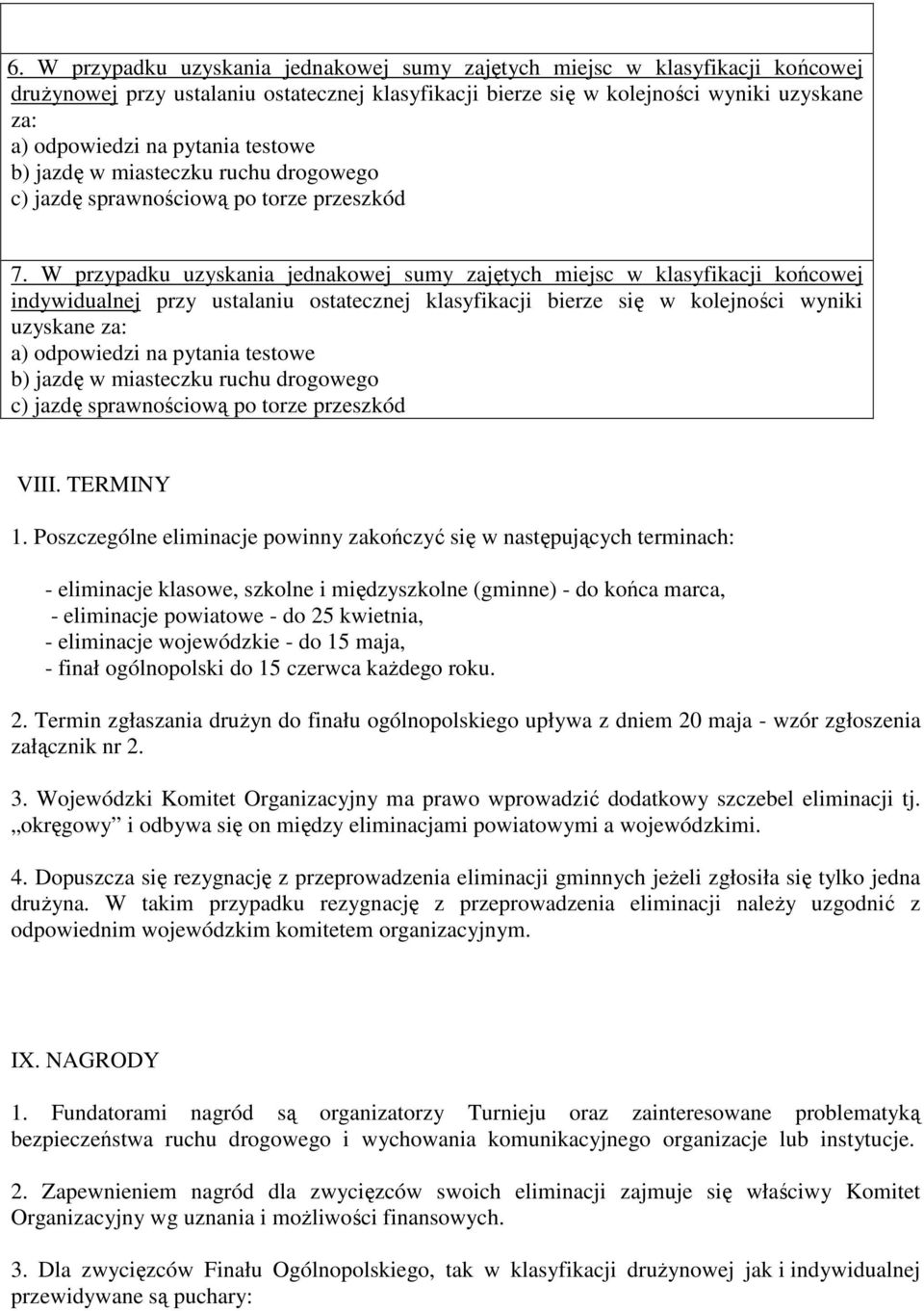 W przypadku uzyskania jednakowej sumy zajętych miejsc w klasyfikacji końcowej indywidualnej przy ustalaniu ostatecznej klasyfikacji bierze się w kolejności wyniki uzyskane za: a) odpowiedzi na