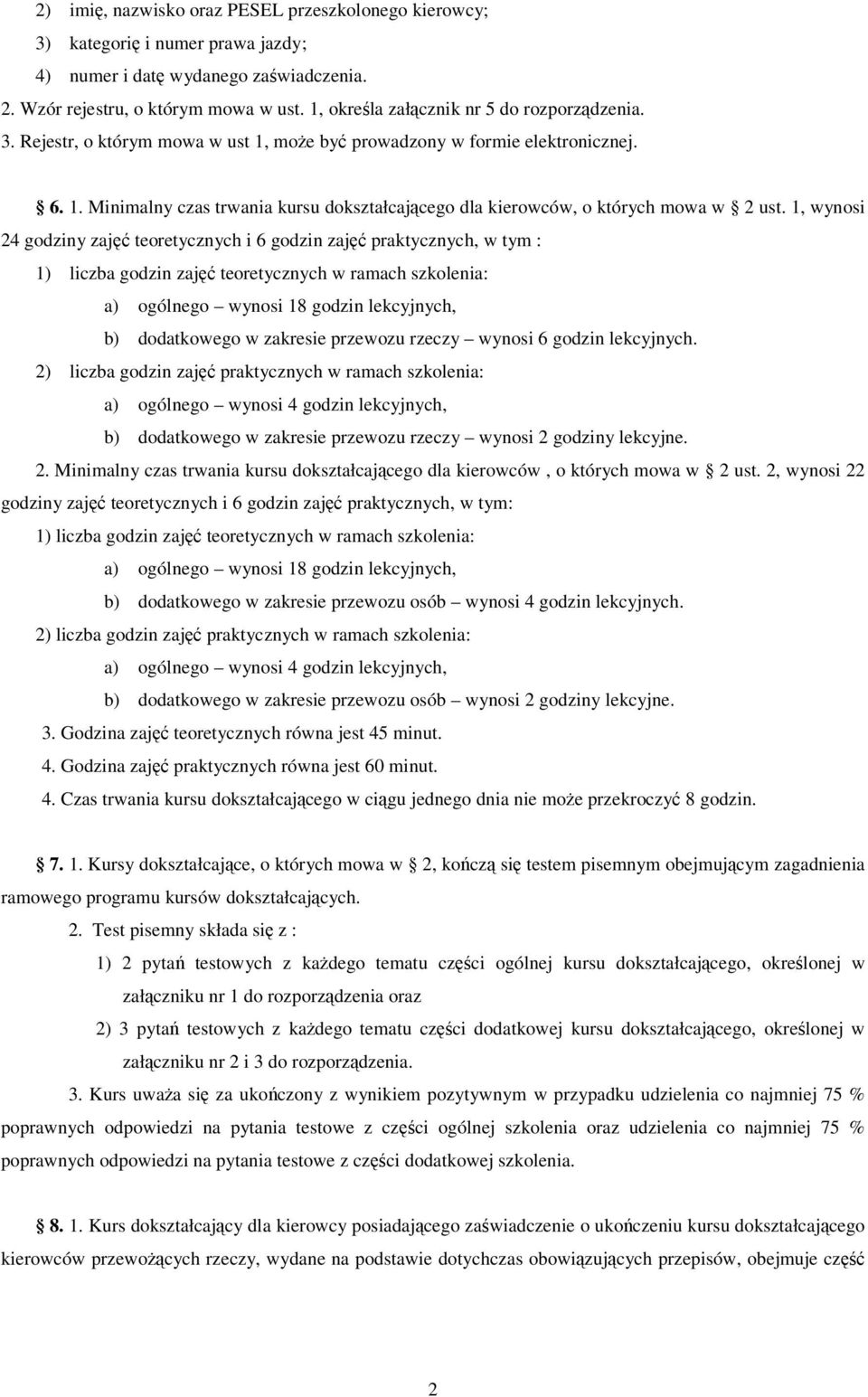 1, wynosi 24 godziny zaj teoretycznych i 6 godzin zaj praktycznych, w tym : 1) liczba godzin zaj teoretycznych w ramach szkolenia: a) ogólnego wynosi 18 godzin lekcyjnych, b) dodatkowego w zakresie