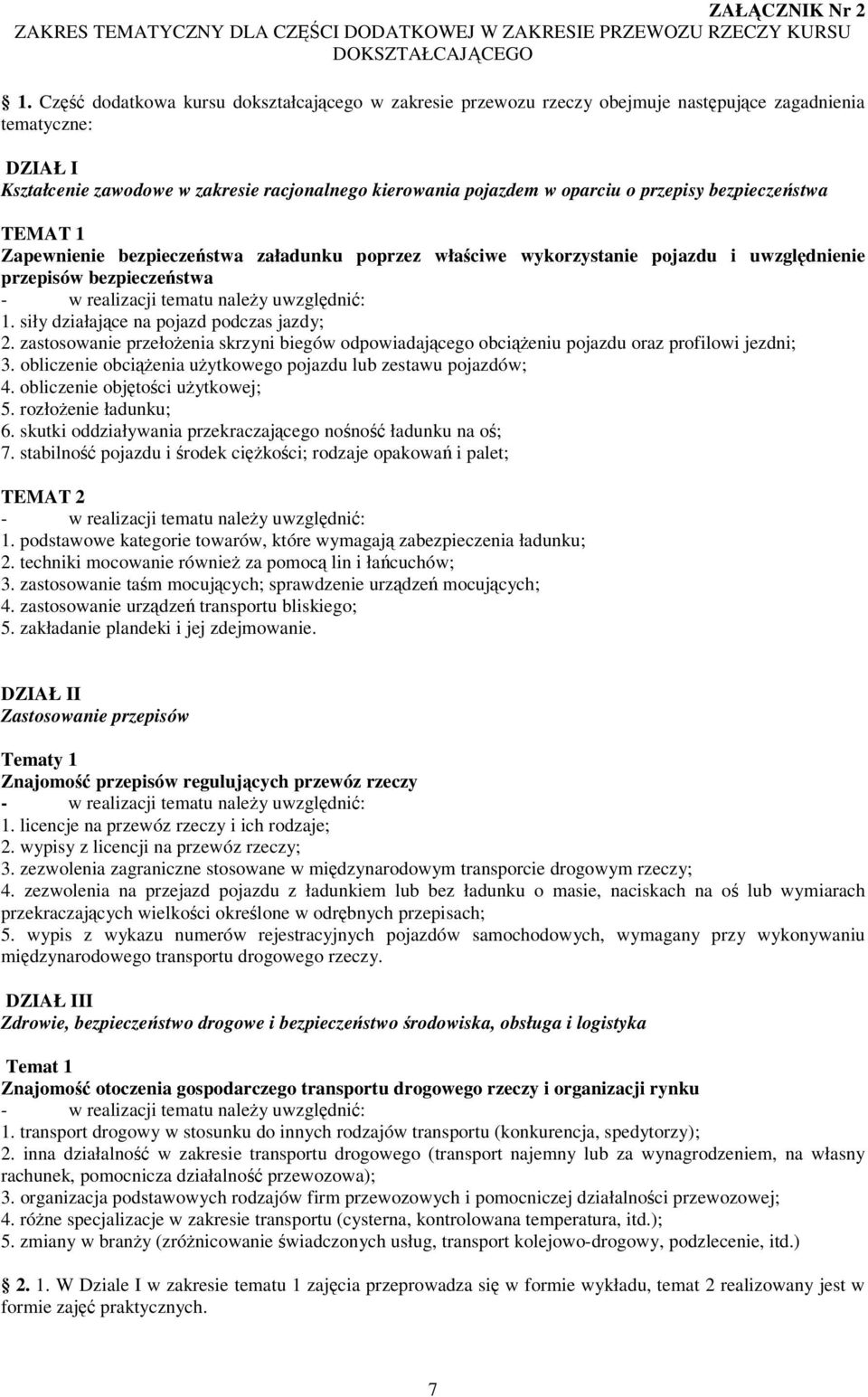 bezpieczestwa TEMAT 1 Zapewnienie bezpieczestwa załadunku poprzez właciwe wykorzystanie pojazdu i uwzgldnienie przepisów bezpieczestwa 1. siły działajce na pojazd podczas jazdy; 2.