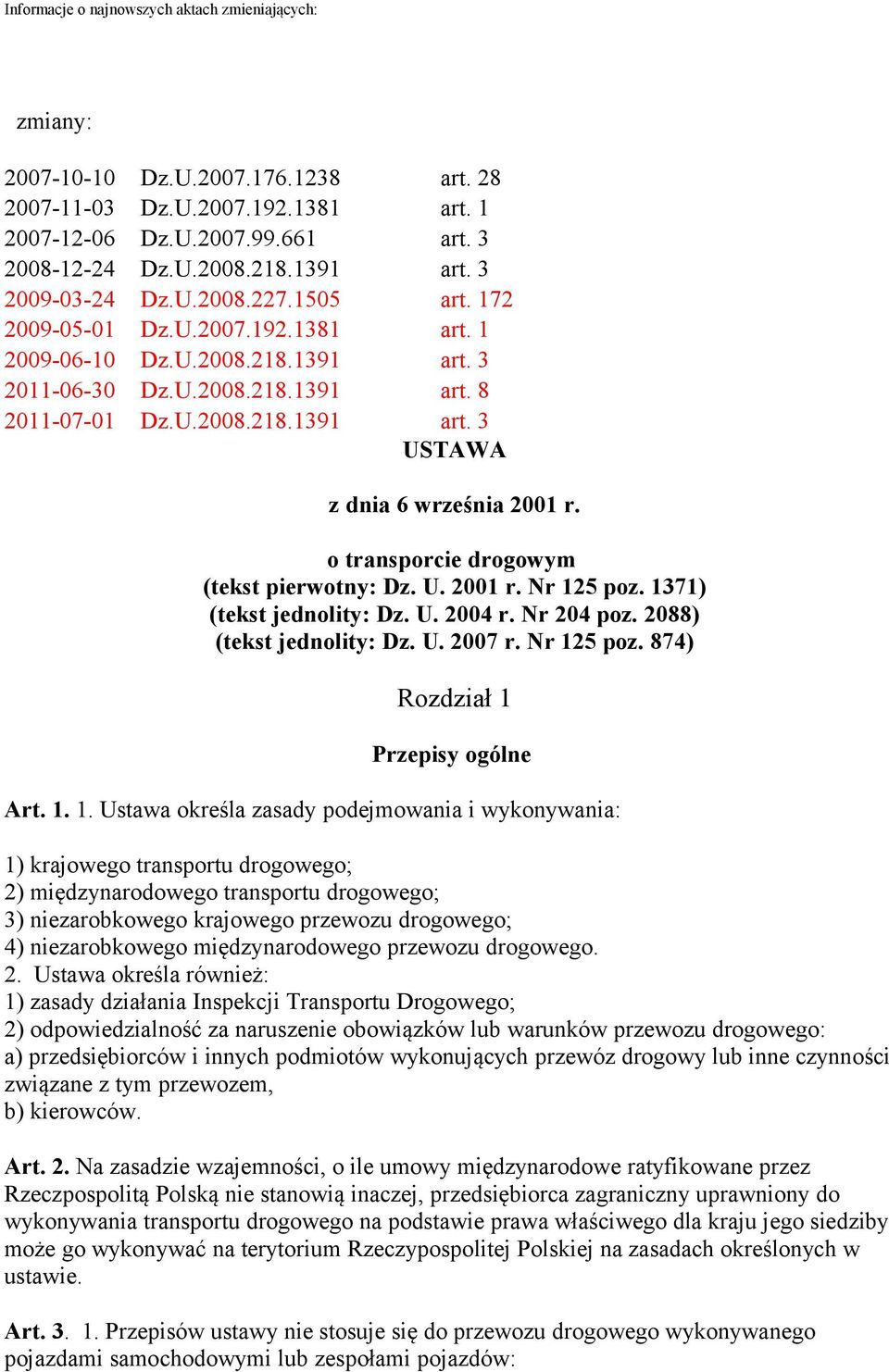 o transporcie drogowym (tekst pierwotny: Dz. U. 2001 r. Nr 125 poz. 1371) (tekst jednolity: Dz. U. 2004 r. Nr 204 poz. 2088) (tekst jednolity: Dz. U. 2007 r. Nr 125 poz. 874) Rozdział 1 Przepisy ogólne Art.