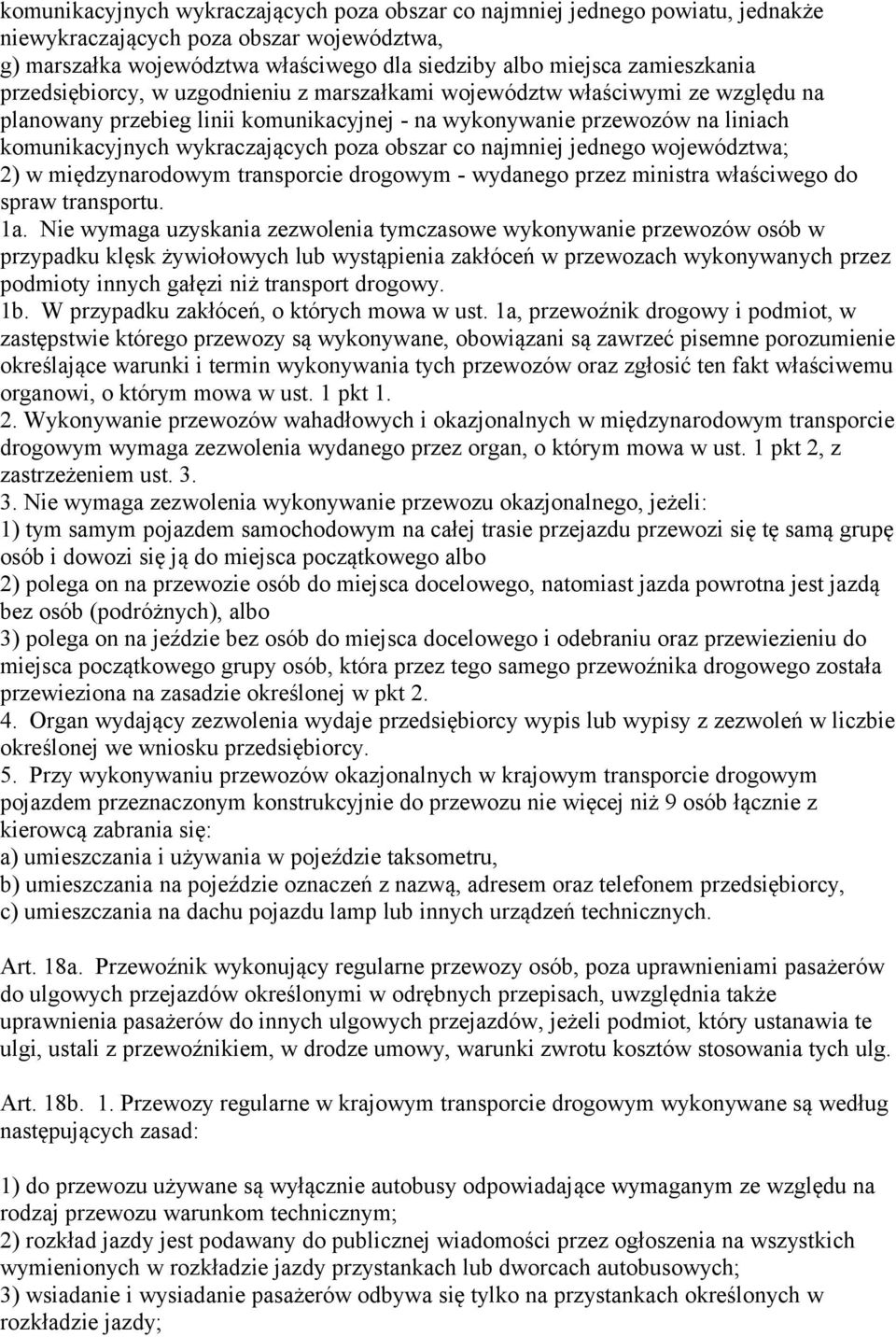 obszar co najmniej jednego województwa; 2) w międzynarodowym transporcie drogowym - wydanego przez ministra właściwego do spraw transportu. 1a.