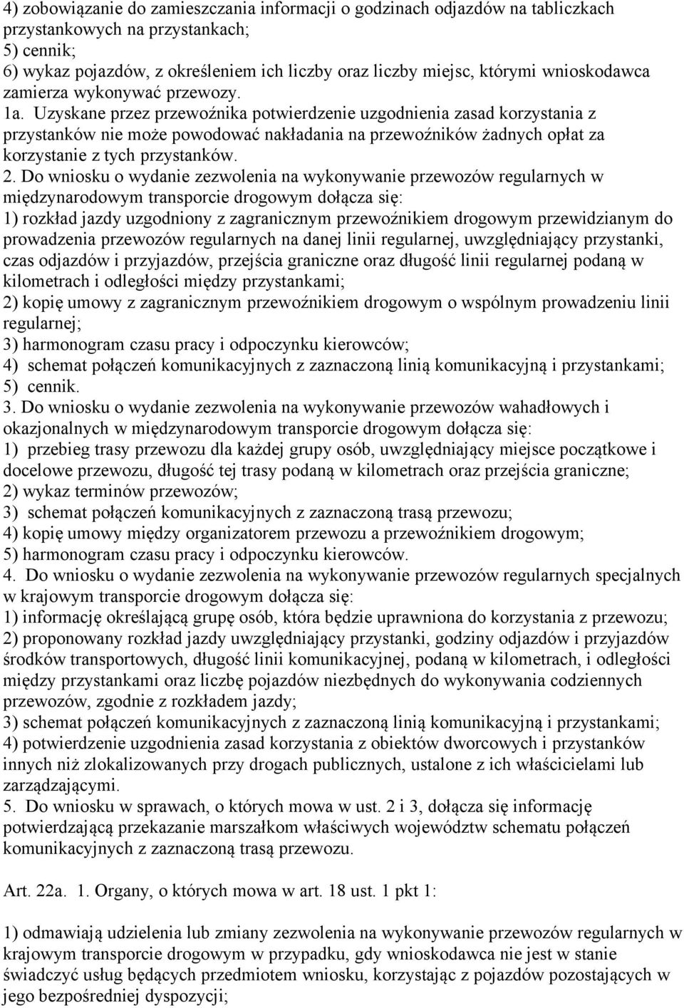 Uzyskane przez przewoźnika potwierdzenie uzgodnienia zasad korzystania z przystanków nie może powodować nakładania na przewoźników żadnych opłat za korzystanie z tych przystanków. 2.