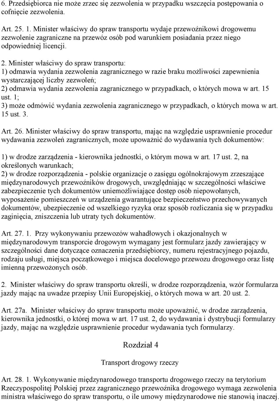 Minister właściwy do spraw transportu: 1) odmawia wydania zezwolenia zagranicznego w razie braku możliwości zapewnienia wystarczającej liczby zezwoleń; 2) odmawia wydania zezwolenia zagranicznego w