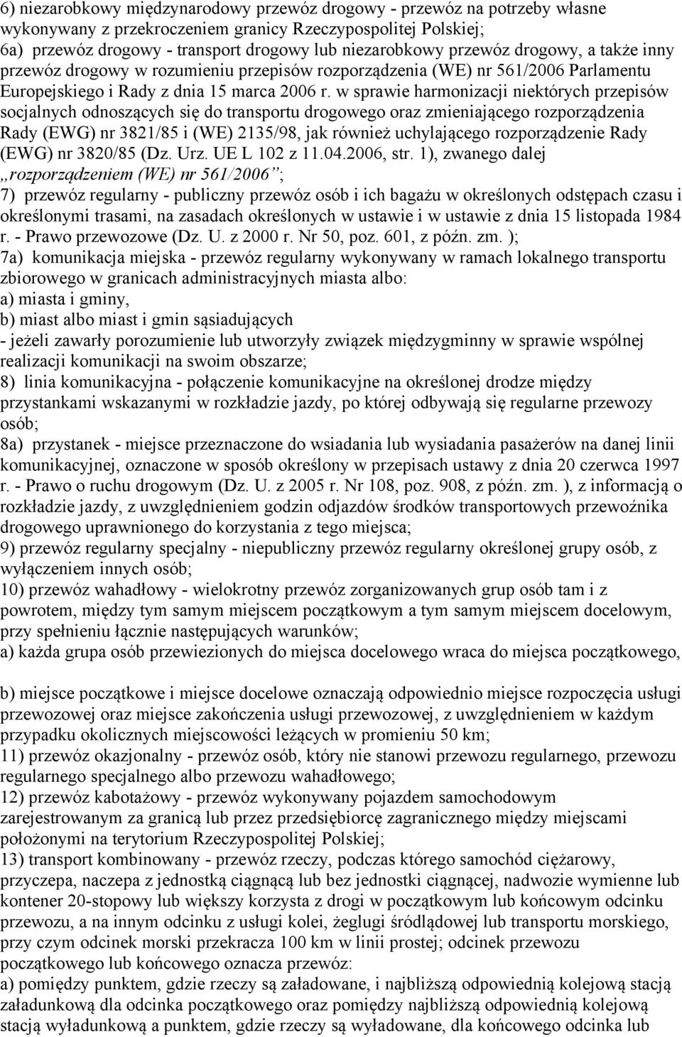 w sprawie harmonizacji niektórych przepisów socjalnych odnoszących się do transportu drogowego oraz zmieniającego rozporządzenia Rady (EWG) nr 3821/85 i (WE) 2135/98, jak również uchylającego