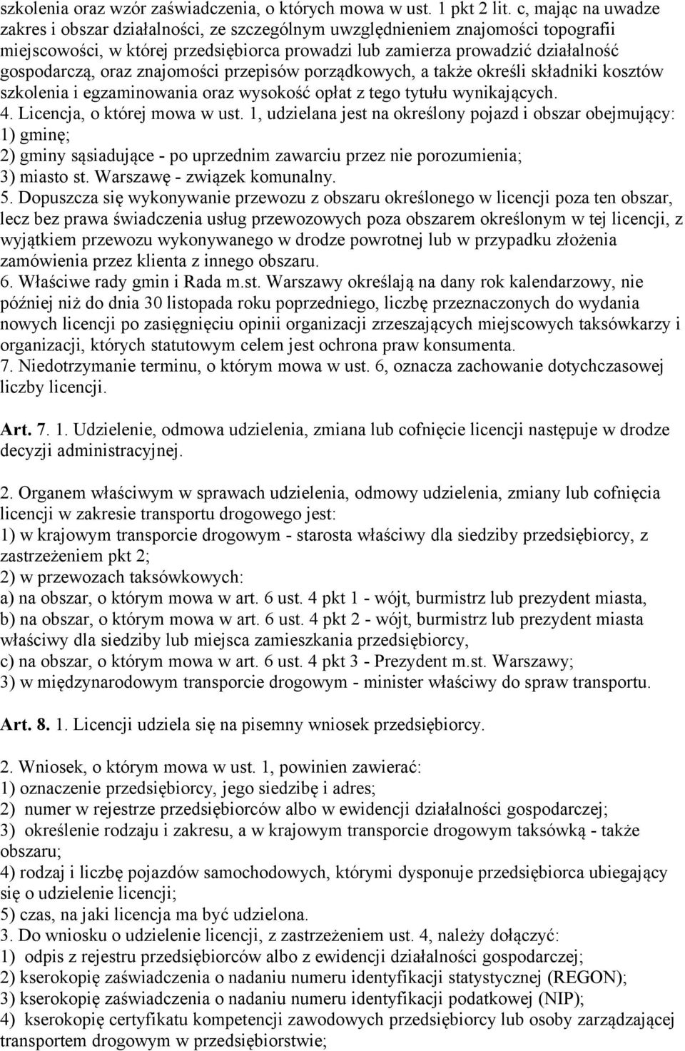 oraz znajomości przepisów porządkowych, a także określi składniki kosztów szkolenia i egzaminowania oraz wysokość opłat z tego tytułu wynikających. 4. Licencja, o której mowa w ust.