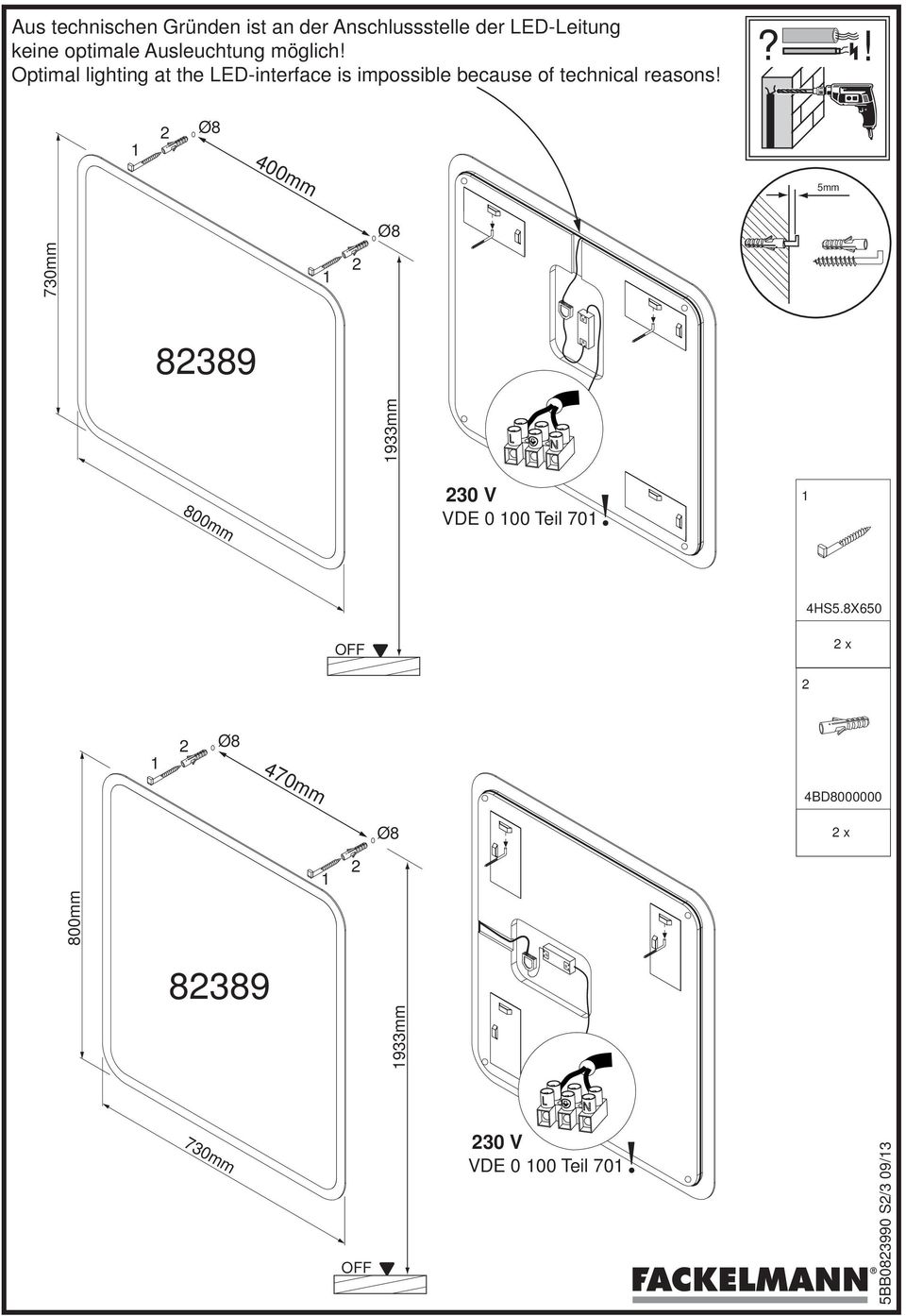Optimal lighting at the LED-interface is impossible because of technical reasons!