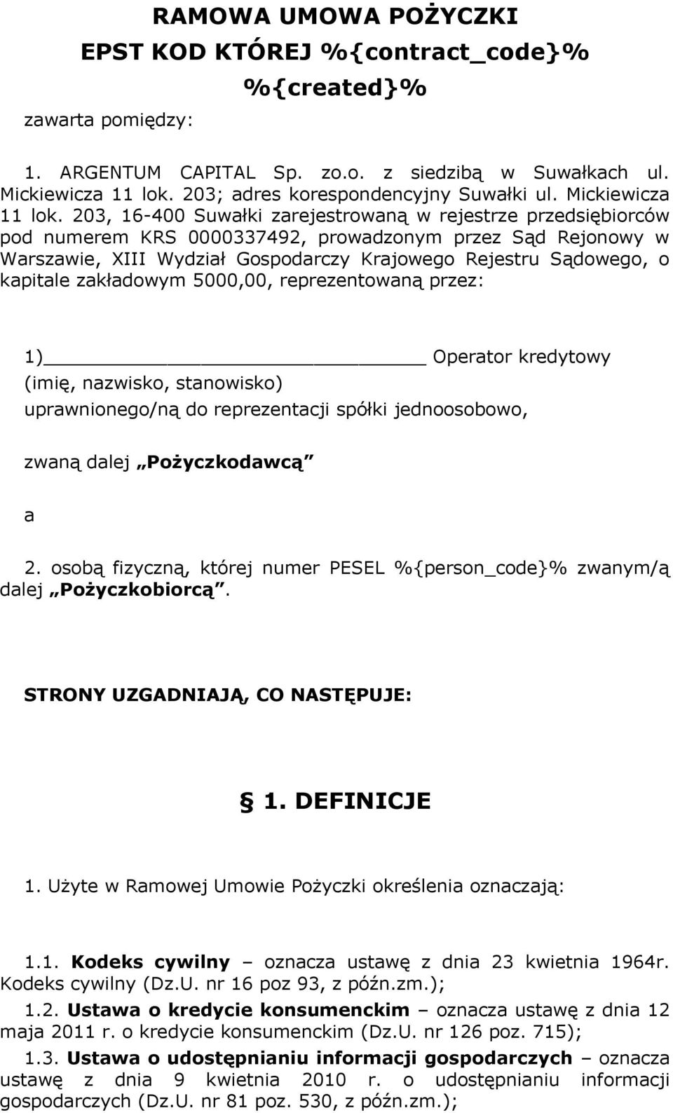 203, 16-400 Suwałki zarejestrowaną w rejestrze przedsiębiorców pod numerem KRS 0000337492, prowadzonym przez Sąd Rejonowy w Warszawie, XIII Wydział Gospodarczy Krajowego Rejestru Sądowego, o kapitale