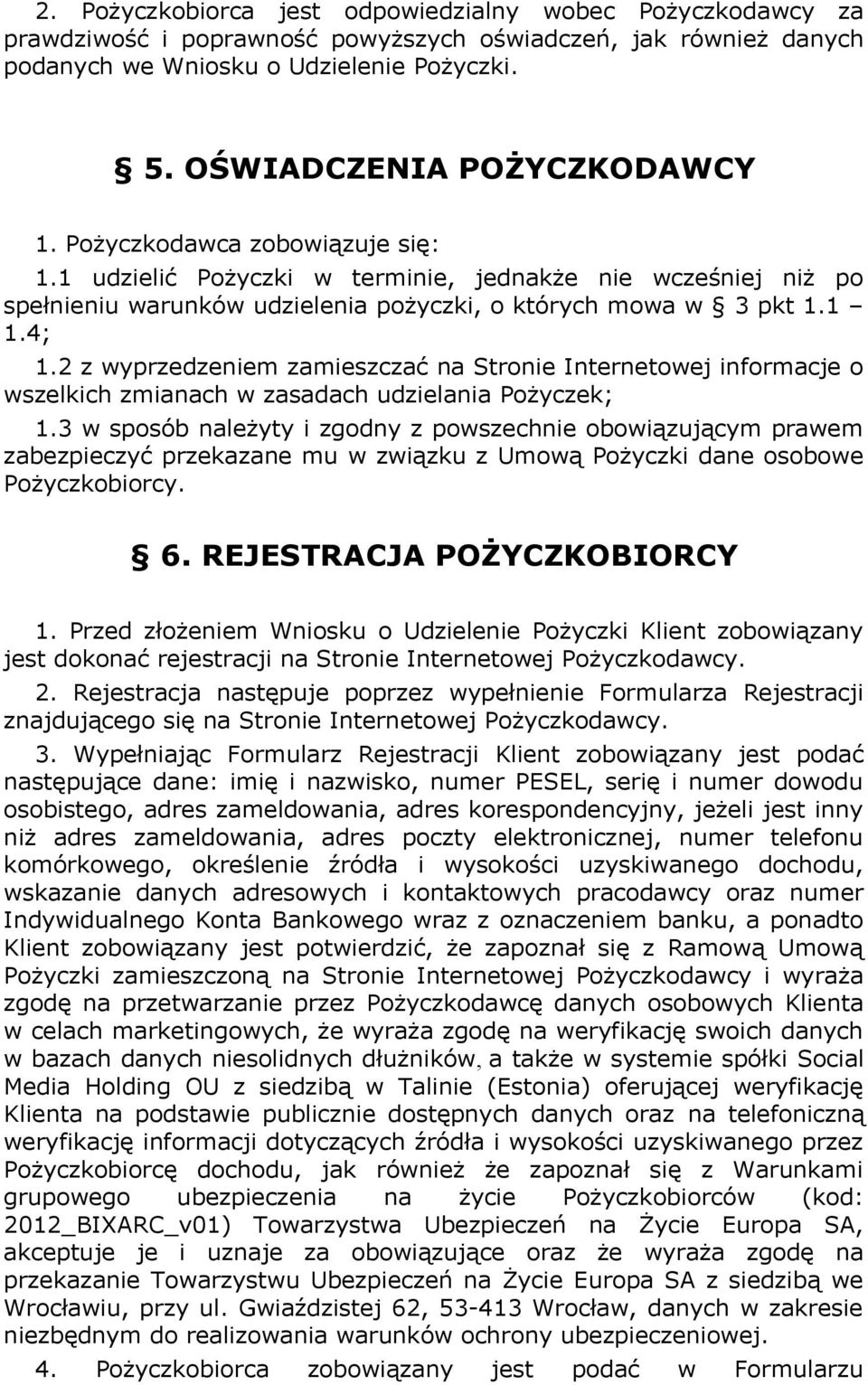 2 z wyprzedzeniem zamieszczać na Stronie Internetowej informacje o wszelkich zmianach w zasadach udzielania Pożyczek; 1.