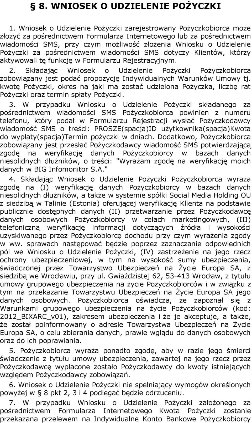 Udzielenie Pożyczki za pośrednictwem wiadomości SMS dotyczy Klientów, którzy aktywowali tę funkcję w Formularzu Rejestracyjnym. 2.