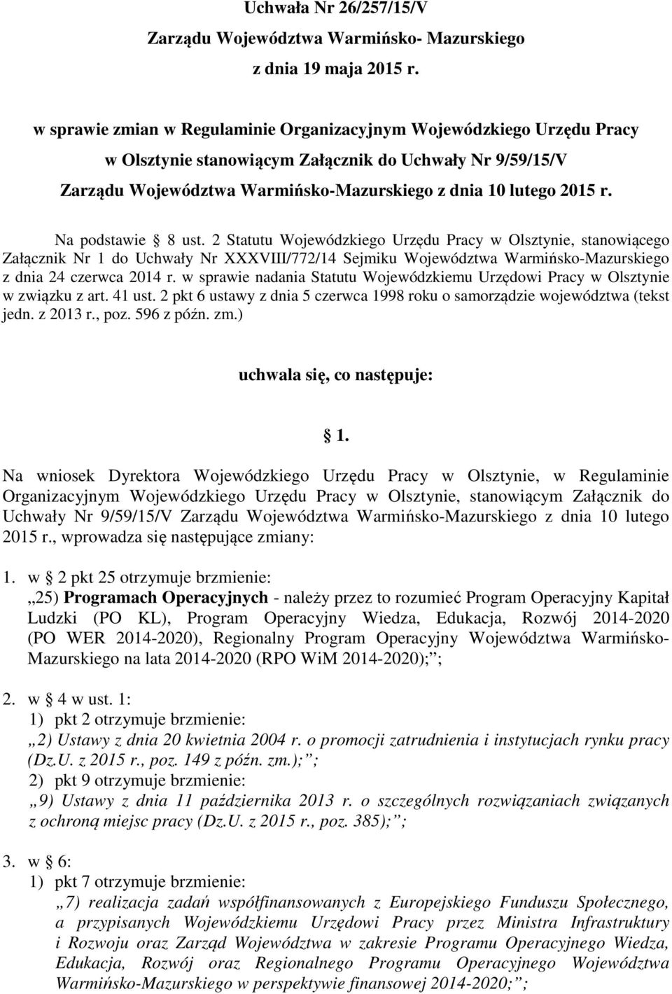 Na podstawie 8 ust. 2 Statutu Wojewódzkiego Urzędu Pracy w Olsztynie, stanowiącego Załącznik Nr 1 do Uchwały Nr XXXVIII/772/14 Sejmiku Województwa Warmińsko-Mazurskiego z dnia 24 czerwca 2014 r.