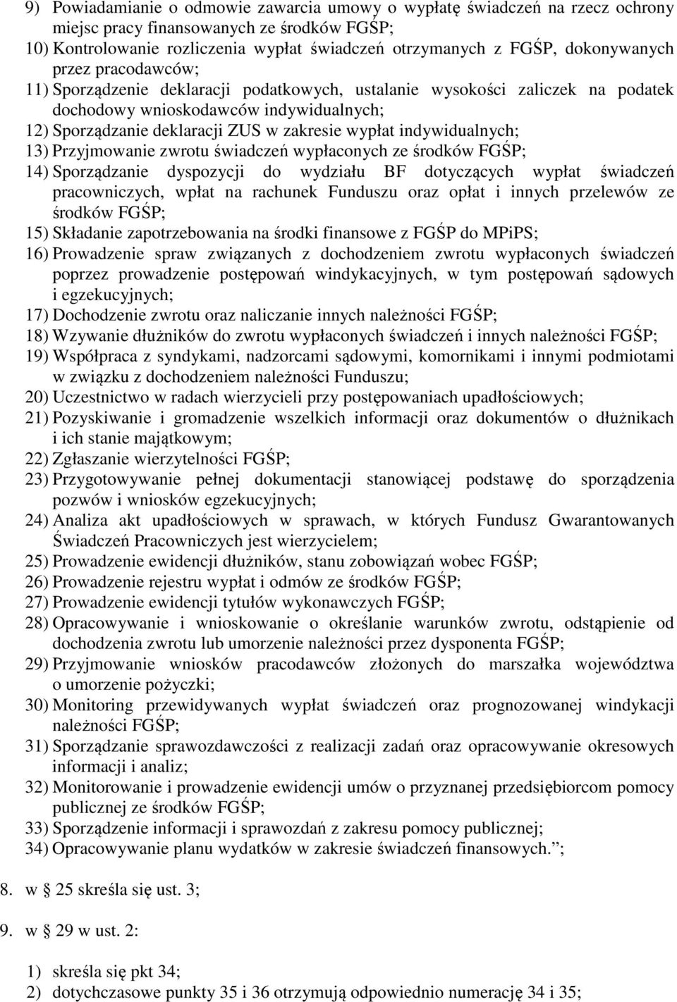 wypłat indywidualnych; 13) Przyjmowanie zwrotu świadczeń wypłaconych ze środków FGŚP; 14) Sporządzanie dyspozycji do wydziału BF dotyczących wypłat świadczeń pracowniczych, wpłat na rachunek Funduszu