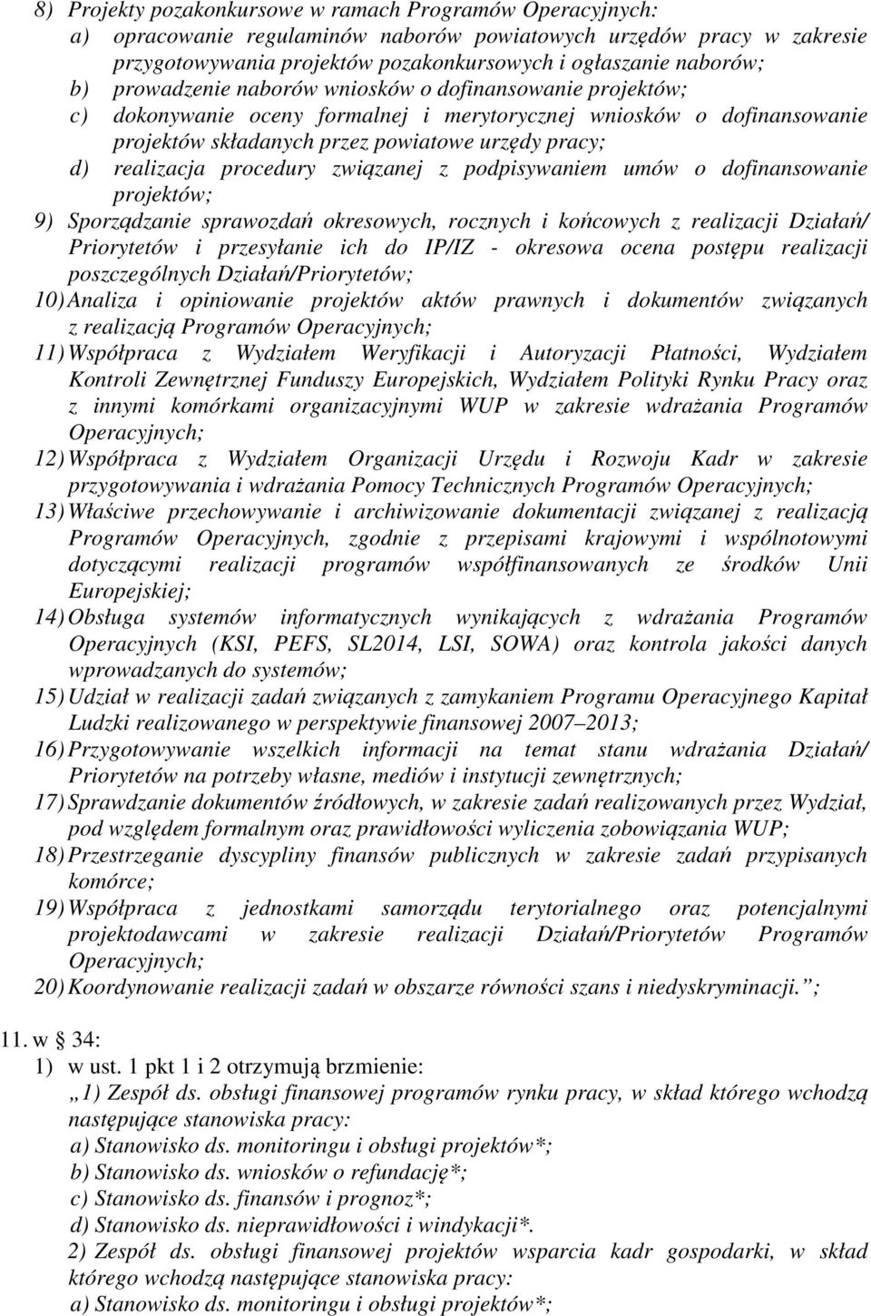 procedury związanej z podpisywaniem umów o dofinansowanie projektów; 9) Sporządzanie sprawozdań okresowych, rocznych i końcowych z realizacji Działań/ Priorytetów i przesyłanie ich do IP/IZ -